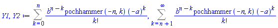 Sum(b^(n-k)*pochhammer(-n, k)*(-a)^k/factorial(k), k = 0 .. n), Sum(b^(n-k)*pochhammer(-n, k)*(-a)^k/factorial(k), k = n+1 .. infinity)