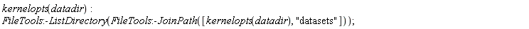 kernelopts(datadir); FileTools:-ListDirectory(FileTools:-JoinPath([kernelopts(datadir), "datasets"]))