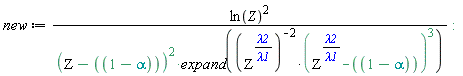 new := ln(Z)^2/((Z-1+alpha)^2*expand((Z^(lambda2/lambda1)-1+alpha)^3/(Z^(lambda2/lambda1))^2)):