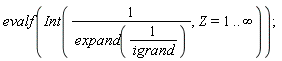 evalf(Int(1/expand(1/igrand), Z = 1 .. infinity));