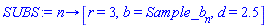proc (n) options operator, arrow; [r = 3, b = Sample_b[n], d = 2.5] end proc