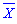 `#mover(mi("X"),mrow(mi("\`&mdash;\`")))`
