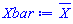 `#mover(mi("X"),mrow(mi("\`&mdash;\`")))`