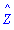 `#mover(mi("Z"),mrow(mi("\`&^;\`")))`