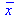 `#mover(mi("x"),mrow(mi("\`&minus;\`")))`