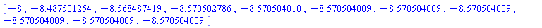 [-8., -8.487501254, -8.568487419, -8.570502786, -8.570504010, -8.570504009, -8.570504009, -8.570504009, -8.570504009, -8.570504009, -8.570504009]