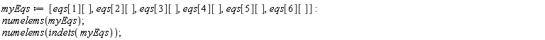 myEqs := [eqs[1][], eqs[2][], eqs[3][], eqs[4][], eqs[5][], eqs[6][]]; numelems(myEqs); numelems(indets(myEqs))