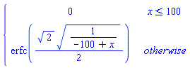 piecewise(x <= 100, 0, erfc((1/2)*2^(1/2)*(1/(-100+x))^(1/2)))
