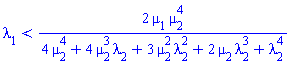 lambda[1] < 2*mu[1]*mu[2]^4/(4*mu[2]^4+4*mu[2]^3*lambda[2]+3*mu[2]^2*lambda[2]^2+2*mu[2]*lambda[2]^3+lambda[2]^4)