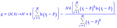 proc (N, k) options operator, arrow; N+k*(Sum(ln(x[i]-B), i = 1 .. N))-N*k*(Sum((x[i]-B)^k*ln(x[i]-B), i = 1 .. N))/(Sum((x[i]-B)^k, i = 1 .. N)) end proc