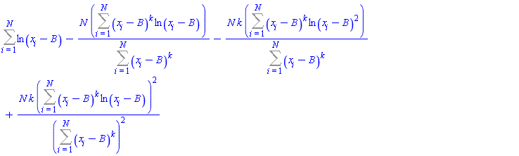 Sum(ln(x[i]-B), i = 1 .. N)-N*(Sum((x[i]-B)^k*ln(x[i]-B), i = 1 .. N))/(Sum((x[i]-B)^k, i = 1 .. N))-N*k*(Sum((x[i]-B)^k*ln(x[i]-B)^2, i = 1 .. N))/(Sum((x[i]-B)^k, i = 1 .. N))+N*k*(Sum((x[i]-B)^k*ln(x[i]-B), i = 1 .. N))^2/(Sum((x[i]-B)^k, i = 1 .. N))^2