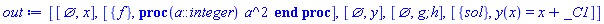 [[{}, x], [{f}, proc (a::integer) a^2 end proc], [{}, y], [{}, `g;h`], [{sol}, y(x) = x+_C1]]