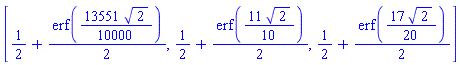 [1/2+(1/2)*erf((13551/10000)*2^(1/2)), 1/2+(1/2)*erf((11/10)*2^(1/2)), 1/2+(1/2)*erf((17/20)*2^(1/2))]