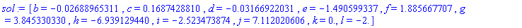 [b = -0.2688965311e-1, c = .1687428810, d = -0.3166922031e-1, e = -1.490599337, f = 1.885667707, g = 3.845330330, h = -6.939129440, i = -2.523473874, j = 7.112020606, k = 0., l = -2.]