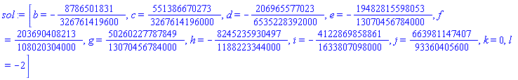 [b = -8786501831/326761419600, c = 551386670273/3267614196000, d = -206965577023/6535228392000, e = -19482815598053/13070456784000, f = 203690408213/108020304000, g = 50260227787849/13070456784000, h = -8245235930497/1188223344000, i = -4122869858861/1633807098000, j = 663981147407/93360405600, k = 0, l = -2]