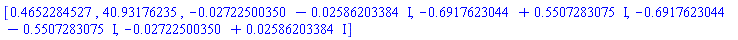 [.4652284527, 40.93176235, -0.2722500350e-1-0.2586203384e-1*I, -.6917623044+.5507283075*I, -.6917623044-.5507283075*I, -0.2722500350e-1+0.2586203384e-1*I]