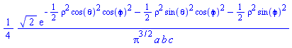 (1/4)*2^(1/2)*exp(-(1/2)*rho^2*cos(theta)^2*cos(phi)^2-(1/2)*rho^2*sin(theta)^2*cos(phi)^2-(1/2)*rho^2*sin(phi)^2)/(Pi^(3/2)*a*b*c)