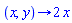 proc (x, y) options operator, arrow; 2*x end proc