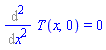 Diff(T(x, 0), x, x) = 0