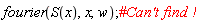 fourier(S(x), x, w)