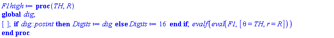proc (TH, R) global dig; []; if dig::posint then Digits := dig else Digits := 16 end if; evalf(eval(F1, [theta = TH, r = R])) end proc