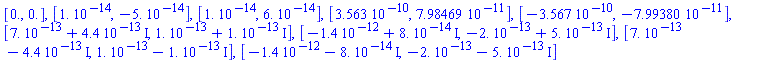 [0., 0.], [0.1e-13, -0.5e-13], [0.1e-13, 0.6e-13], [0.3563e-9, 0.798469e-10], [-0.3567e-9, -0.799380e-10], [0.7e-12+0.44e-12*I, 0.1e-12+0.1e-12*I], [-0.14e-11+0.8e-13*I, -0.2e-12+0.5e-12*I], [0.7e-12-0.44e-12*I, 0.1e-12-0.1e-12*I], [-0.14e-11-0.8e-13*I, -0.2e-12-0.5e-12*I]