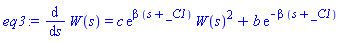 diff(W(s), s) = c*exp(beta*(s+_C1))*W(s)^2+b*exp(-beta*(s+_C1))