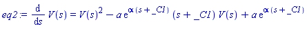 diff(V(s), s) = V(s)^2-a*exp(alpha*(s+_C1))*(s+_C1)*V(s)+a*exp(alpha*(s+_C1))
