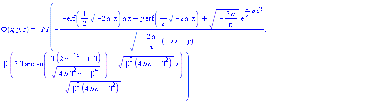 Phi(x, y, z) = _F1(-(-erf((1/2)*(-2*a)^(1/2)*x)*a*x+y*erf((1/2)*(-2*a)^(1/2)*x)+(-2*a/Pi)^(1/2)*exp((1/2)*a*x^2))/((-2*a/Pi)^(1/2)*(-a*x+y)), beta*(2*beta*arctan(beta*(2*c*exp(beta*x)*z+beta)/(4*b*beta^2*c-beta^4)^(1/2))-(beta^2*(4*b*c-beta^2))^(1/2)*x)/(beta^2*(4*b*c-beta^2))^(1/2))