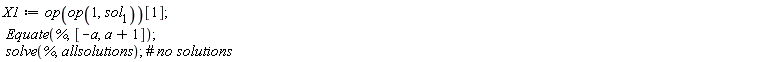 X1 := op(op(1, sol[1]))[1]; Equate(%, [-a, a+1]); solve(%, allsolutions)