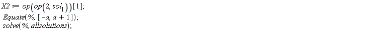 X2 := op(op(2, sol[1]))[1]; Equate(%, [-a, a+1]); solve(%, allsolutions)
