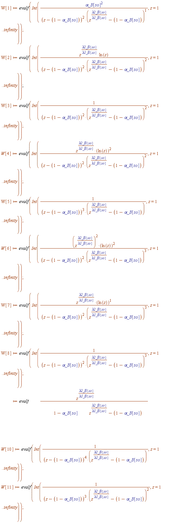 W[1] := evalf(Int(`&alpha;_B`[so]^2/((z-1+`&alpha;_B`[so])^2*(z^(`&lambda;2_B`[so]/`&lambda;1_B`[so])-1+`&alpha;_B`[so])), z = 1 .. infinity));
