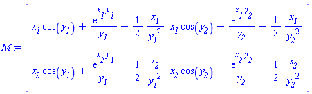 M := Matrix(2, 2, {(1, 1) = `#msub(mi("x"),mi("1"))`*cos(`#msub(mi("y"),mi("1"))`)+exp(`#msub(mi("x"),mi("1"))`*`#msub(mi("y"),mi("1"))`)/`#msub(mi("y"),mi("1"))`-(1/2)*`#msub(mi("x"),mi("1"))`/`#msub(mi("y"),mi("1"))`^2, (1, 2) = `#msub(mi("x"),mi("1"))`*cos(`#msub(mi("y"),mi("2"))`)+exp(`#msub(mi("x"),mi("1"))`*`#msub(mi("y"),mi("2"))`)/`#msub(mi("y"),mi("2"))`-(1/2)*`#msub(mi("x"),mi("1"))`/`#msub(mi("y"),mi("2"))`^2, (2, 1) = `#msub(mi("x"),mi("2"))`*cos(`#msub(mi("y"),mi("1"))`)+exp(`#msub(mi("x"),mi("2"))`*`#msub(mi("y"),mi("1"))`)/`#msub(mi("y"),mi("1"))`-(1/2)*`#msub(mi("x"),mi("2"))`/`#msub(mi("y"),mi("1"))`^2, (2, 2) = `#msub(mi("x"),mi("2"))`*cos(`#msub(mi("y"),mi("2"))`)+exp(`#msub(mi("x"),mi("2"))`*`#msub(mi("y"),mi("2"))`)/`#msub(mi("y"),mi("2"))`-(1/2)*`#msub(mi("x"),mi("2"))`/`#msub(mi("y"),mi("2"))`^2})