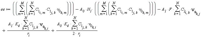 ee := sum(sum(C[1][i, m]*C[1][j, k]*v[0][k, m], k = 1 .. N), m = 1 .. M)-A__0*H__1*(sum(sum(C[1][i, m]*C[1][j, k]*v[0][k, m], k = 1 .. N), m = 1 .. M))-A__1*F*(sum(C[2][i, k]*psi[theta][k, j], k = 1 .. N))+A__1*K__4*(sum(C[1][j, k]*psi[theta][k, i], k = 1 .. N))/r__i+A__0*K__4*(sum(C[1][j, k]*v[0][k, i], k = 1 .. N))/(2*r__i)