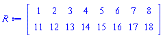 Matrix(2, 8, {(1, 1) = 1, (1, 2) = 2, (1, 3) = 3, (1, 4) = 4, (1, 5) = 5, (1, 6) = 6, (1, 7) = 7, (1, 8) = 8, (2, 1) = 11, (2, 2) = 12, (2, 3) = 13, (2, 4) = 14, (2, 5) = 15, (2, 6) = 16, (2, 7) = 17, (2, 8) = 18})