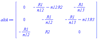 Matrix(3, 3, {(1, 1) = 0, (1, 2) = -R1/n12-n12*R2, (1, 3) = -R1/n13, (2, 1) = 0, (2, 2) = -R1/n12, (2, 3) = -R1/n13-n13*R3, (3, 1) = -R1/n12, (3, 2) = R2, (3, 3) = 0})