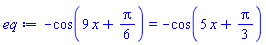 -cos(9*x+(1/6)*Pi) = -cos(5*x+(1/3)*Pi)