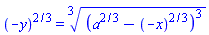 (-y)^(2/3) = surd((a^(2/3)-(-x)^(2/3))^3, 3)