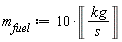 m__fuel := 10*Unit('kg'/'s')