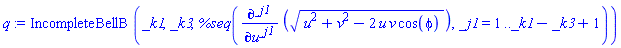 IncompleteBellB(_k1, _k3, %seq(diff((u^2+v^2-2*u*v*cos(phi))^(1/2), [`$`(u, _j1)]), _j1 = 1 .. _k1-_k3+1))