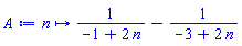 proc (n) options operator, arrow; 1/(-1+2*n)-1/(-3+2*n) end proc
