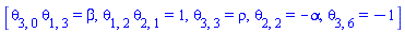 [theta[3, 0]*theta[1, 3] = beta, theta[1, 2]*theta[2, 1] = 1, theta[3, 3] = rho, theta[2, 2] = -alpha, theta[3, 6] = -1]