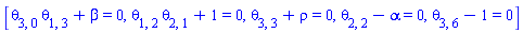 [theta[3, 0]*theta[1, 3]+beta = 0, theta[1, 2]*theta[2, 1]+1 = 0, theta[3, 3]+rho = 0, theta[2, 2]-alpha = 0, theta[3, 6]-1 = 0]