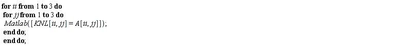 for ii to 3 do for jj to 3 do Matlab([KNL[ii, jj] = A[ii, jj]]) end do end do