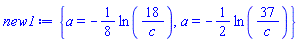 {a = -(1/8)*ln(18/c), a = -(1/2)*ln(37/c)}