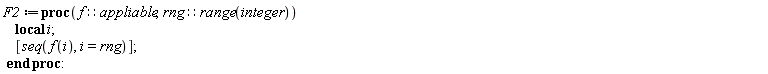 F2 := proc (f::appliable, rng::(range(integer))) local i; [seq(f(i), i = rng)] end proc