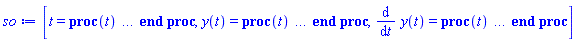 [t = proc (t) local _res, _dat, _solnproc, _xout, _ndsol, _pars, _i; option `Copyright (c) 2000 by Waterloo Maple Inc. All rights reserved.`; if 1 < nargs then error "invalid input: too many arguments" end if; _EnvDSNumericSaveDigits := Digits; Digits := 15; if _EnvInFsolve = true then _xout := evalf[_EnvDSNumericSaveDigits](t) else _xout := evalf(t) end if; _dat := Array(1..4, {(1) = proc (_xin) local _xout, _dtbl, _dat, _vmap, _x0, _y0, _val, _dig, _n, _ne, _nd, _nv, _pars, _ini, _par, _i, _j, _k, _src; option `Copyright (c) 2002 by Waterloo Maple Inc. All rights reserved.`; table( [( "complex" ) = false ] ) _xout := _xin; _pars := []; _dtbl := array( 1 .. 4, [( 1 ) = (array( 1 .. 26, [( 1 ) = (datatype = float[8], order = C_order, storage = rectangular), ( 2 ) = (datatype = float[8], order = C_order, storage = rectangular), ( 3 ) = ([0, 0, 0, Array(1..0, 1..2, {}, datatype = float[8], order = C_order)]), ( 4 ) = (Array(1..63, {(1) = 2, (2) = 2, (3) = 0, (4) = 0, (5) = 0, (6) = 0, (7) = 1, (8) = 0, (9) = 0, (10) = 0, (11) = 0, (12) = 0, (13) = 0, (14) = 0, (15) = 0, (16) = 0, (17) = 0, (18) = 17, (19) = 30000, (20) = 0, (21) = 0, (22) = 1, (23) = 4, (24) = 0, (25) = 1, (26) = 15, (27) = 1, (28) = 0, (29) = 1, (30) = 3, (31) = 3, (32) = 0, (33) = 1, (34) = 0, (35) = 0, (36) = 0, (37) = 0, (38) = 0, (39) = 0, (40) = 0, (41) = 0, (42) = 0, (43) = 1, (44) = 0, (45) = 0, (46) = 0, (47) = 0, (48) = 0, (49) = 0, (50) = 50, (51) = 1, (52) = 0, (53) = 0, (54) = 0, (55) = 0, (56) = 0, (57) = 0, (58) = 0, (59) = 10000, (60) = 0, (61) = 1000, (62) = 0, (63) = 0}, datatype = integer[8])), ( 5 ) = (Array(1..28, {(1) = .0, (2) = 0.10e-5, (3) = .0, (4) = 0.500001e-14, (5) = .0, (6) = 0.1767268405439618e-1, (7) = .0, (8) = 0.10e-5, (9) = .0, (10) = .0, (11) = .0, (12) = .0, (13) = 1.0, (14) = .0, (15) = .49999999999999, (16) = .0, (17) = 1.0, (18) = 1.0, (19) = .0, (20) = .0, (21) = 1.0, (22) = 1.0, (23) = .0, (24) = .0, (25) = 0.10e-14, (26) = .0, (27) = .0, (28) = .0}, datatype = float[8], order = C_order)), ( 6 ) = (Array(1..2, {(1) = .0, (2) = .0}, datatype = float[8], order = C_order)), ( 7 ) = ([Array(1..4, 1..7, {(1, 1) = .0, (1, 2) = .203125, (1, 3) = .3046875, (1, 4) = .75, (1, 5) = .8125, (1, 6) = .40625, (1, 7) = .8125, (2, 1) = 0.6378173828125e-1, (2, 2) = .0, (2, 3) = .279296875, (2, 4) = .27237892150878906, (2, 5) = -0.9686851501464844e-1, (2, 6) = 0.1956939697265625e-1, (2, 7) = .5381584167480469, (3, 1) = 0.31890869140625e-1, (3, 2) = .0, (3, 3) = -.34375, (3, 4) = -.335235595703125, (3, 5) = .2296142578125, (3, 6) = .41748046875, (3, 7) = 11.480712890625, (4, 1) = 0.9710520505905151e-1, (4, 2) = .0, (4, 3) = .40350341796875, (4, 4) = 0.20297467708587646e-1, (4, 5) = -0.6054282188415527e-2, (4, 6) = -0.4770040512084961e-1, (4, 7) = .77858567237854}, datatype = float[8], order = C_order), Array(1..6, 1..6, {(1, 1) = .0, (1, 2) = .0, (1, 3) = .0, (1, 4) = .0, (1, 5) = .0, (1, 6) = 1.0, (2, 1) = .25, (2, 2) = .0, (2, 3) = .0, (2, 4) = .0, (2, 5) = .0, (2, 6) = 1.0, (3, 1) = .1875, (3, 2) = .5625, (3, 3) = .0, (3, 4) = .0, (3, 5) = .0, (3, 6) = 2.0, (4, 1) = .23583984375, (4, 2) = -.87890625, (4, 3) = .890625, (4, 4) = .0, (4, 5) = .0, (4, 6) = .2681884765625, (5, 1) = .1272735595703125, (5, 2) = -.5009765625, (5, 3) = .44921875, (5, 4) = -0.128936767578125e-1, (5, 5) = .0, (5, 6) = 0.626220703125e-1, (6, 1) = -0.927734375e-1, (6, 2) = .626220703125, (6, 3) = -.4326171875, (6, 4) = .1418304443359375, (6, 5) = -0.861053466796875e-1, (6, 6) = .3131103515625}, datatype = float[8], order = C_order), Array(1..6, {(1) = .0, (2) = .386, (3) = .21, (4) = .63, (5) = 1.0, (6) = 1.0}, datatype = float[8], order = C_order), Array(1..6, {(1) = .25, (2) = -.1043, (3) = .1035, (4) = -0.362e-1, (5) = .0, (6) = .0}, datatype = float[8], order = C_order), Array(1..6, 1..5, {(1, 1) = .0, (1, 2) = .0, (1, 3) = .0, (1, 4) = .0, (1, 5) = .0, (2, 1) = 1.544, (2, 2) = .0, (2, 3) = .0, (2, 4) = .0, (2, 5) = .0, (3, 1) = .9466785280815533, (3, 2) = .25570116989825814, (3, 3) = .0, (3, 4) = .0, (3, 5) = .0, (4, 1) = 3.3148251870684886, (4, 2) = 2.896124015972123, (4, 3) = .9986419139977808, (4, 4) = .0, (4, 5) = .0, (5, 1) = 1.2212245092262748, (5, 2) = 6.019134481287752, (5, 3) = 12.537083329320874, (5, 4) = -.687886036105895, (5, 5) = .0, (6, 1) = 1.2212245092262748, (6, 2) = 6.019134481287752, (6, 3) = 12.537083329320874, (6, 4) = -.687886036105895, (6, 5) = 1.0}, datatype = float[8], order = C_order), Array(1..6, 1..5, {(1, 1) = .0, (1, 2) = .0, (1, 3) = .0, (1, 4) = .0, (1, 5) = .0, (2, 1) = -5.6688, (2, 2) = .0, (2, 3) = .0, (2, 4) = .0, (2, 5) = .0, (3, 1) = -2.4300933568337584, (3, 2) = -.20635991570891224, (3, 3) = .0, (3, 4) = .0, (3, 5) = .0, (4, 1) = -.10735290581452621, (4, 2) = -9.594562251021896, (4, 3) = -20.470286148096154, (4, 4) = .0, (4, 5) = .0, (5, 1) = 7.496443313968615, (5, 2) = -10.246804314641219, (5, 3) = -33.99990352819906, (5, 4) = 11.708908932061595, (5, 5) = .0, (6, 1) = 8.083246795922411, (6, 2) = -7.981132988062785, (6, 3) = -31.52159432874373, (6, 4) = 16.319305431231363, (6, 5) = -6.0588182388340535}, datatype = float[8], order = C_order), Array(1..3, 1..5, {(1, 1) = .0, (1, 2) = .0, (1, 3) = .0, (1, 4) = .0, (1, 5) = .0, (2, 1) = 10.126235083446911, (2, 2) = -7.487995877607633, (2, 3) = -34.800918615557414, (2, 4) = -7.9927717075687275, (2, 5) = 1.0251377232956207, (3, 1) = -.6762803392806898, (3, 2) = 6.087714651678606, (3, 3) = 16.43084320892463, (3, 4) = 24.767225114183653, (3, 5) = -6.5943891257167815}, datatype = float[8], order = C_order)]), ( 9 ) = ([Array(1..2, {(1) = .1, (2) = .1}, datatype = float[8], order = C_order), Array(1..2, {(1) = .0, (2) = .0}, datatype = float[8], order = C_order), Array(1..2, {(1) = .0, (2) = .0}, datatype = float[8], order = C_order), Array(1..2, {(1) = .0, (2) = .0}, datatype = float[8], order = C_order), Array(1..2, {(1) = .0, (2) = .0}, datatype = float[8], order = C_order), Array(1..2, 1..2, {(1, 1) = .0, (1, 2) = .0, (2, 1) = .0, (2, 2) = .0}, datatype = float[8], order = C_order), Array(1..2, 1..2, {(1, 1) = .0, (1, 2) = .0, (2, 1) = .0, (2, 2) = .0}, datatype = float[8], order = C_order), Array(1..2, {(1) = .0, (2) = .0}, datatype = float[8], order = C_order), Array(1..2, 1..2, {(1, 1) = .0, (1, 2) = .0, (2, 1) = .0, (2, 2) = .0}, datatype = float[8], order = C_order), Array(1..2, 1..6, {(1, 1) = .0, (1, 2) = .0, (1, 3) = .0, (1, 4) = .0, (1, 5) = .0, (1, 6) = .0, (2, 1) = .0, (2, 2) = .0, (2, 3) = .0, (2, 4) = .0, (2, 5) = .0, (2, 6) = .0}, datatype = float[8], order = C_order), Array(1..2, {(1) = 0, (2) = 0}, datatype = integer[8]), Array(1..2, {(1) = .0, (2) = .0}, datatype = float[8], order = C_order), Array(1..2, {(1) = .0, (2) = .0}, datatype = float[8], order = C_order), Array(1..2, {(1) = .0, (2) = .0}, datatype = float[8], order = C_order), Array(1..2, {(1) = .0, (2) = .0}, datatype = float[8], order = C_order), Array(1..2, {(1) = .0, (2) = .0}, datatype = float[8], order = C_order), Array(1..4, {(1) = .0, (2) = .0, (3) = .0, (4) = .0}, datatype = float[8], order = C_order), Array(1..2, {(1) = 0, (2) = 0}, datatype = integer[8])]), ( 8 ) = ([Array(1..2, {(1) = .0, (2) = .0}, datatype = float[8], order = C_order), Array(1..2, {(1) = .0, (2) = .0}, datatype = float[8], order = C_order), Array(1..2, {(1) = .0, (2) = .0}, datatype = float[8], order = C_order), 0, 0]), ( 11 ) = (Array(1..6, 0..2, {(1, 1) = .0, (1, 2) = .0, (2, 0) = .0, (2, 1) = .0, (2, 2) = .0, (3, 0) = .0, (3, 1) = .0, (3, 2) = .0, (4, 0) = .0, (4, 1) = .0, (4, 2) = .0, (5, 0) = .0, (5, 1) = .0, (5, 2) = .0, (6, 0) = .0, (6, 1) = .0, (6, 2) = .0}, datatype = float[8], order = C_order)), ( 10 ) = ([proc (N, X, Y, YP) option `[Y[1] = y(t), Y[2] = diff(y(t),t)]`; YP[2] := .9*sin(9*X)-2*Y[2]-4*Y[1]; YP[1] := Y[2]; 0 end proc, -1, 0, 0, 0, 0, 0, 0, 0, 0]), ( 13 ) = (), ( 12 ) = (), ( 15 ) = ("rkf45"), ( 14 ) = ([0, 0]), ( 18 ) = ([]), ( 19 ) = (0), ( 16 ) = ([0, 0, 0, 0, 0, []]), ( 17 ) = ([proc (N, X, Y, YP) option `[Y[1] = y(t), Y[2] = diff(y(t),t)]`; YP[2] := .9*sin(9*X)-2*Y[2]-4*Y[1]; YP[1] := Y[2]; 0 end proc, -1, 0, 0, 0, 0, 0, 0, 0, 0]), ( 22 ) = (0), ( 23 ) = (0), ( 20 ) = ([]), ( 21 ) = (0), ( 26 ) = (Array(1..0, {})), ( 25 ) = (Array(1..0, {})), ( 24 ) = (0)  ] ))  ] ); _y0 := Array(0..2, {(1) = 0., (2) = 0.}); _vmap := array( 1 .. 2, [( 1 ) = (1), ( 2 ) = (2)  ] ); _x0 := _dtbl[1][5][5]; _n := _dtbl[1][4][1]; _ne := _dtbl[1][4][3]; _nd := _dtbl[1][4][4]; _nv := _dtbl[1][4][16]; if not type(_xout, 'numeric') then if member(_xout, ["start", "left", "right"]) then if _Env_smart_dsolve_numeric = true or _dtbl[1][4][10] = 1 then if _xout = "left" then if type(_dtbl[2], 'table') then return _dtbl[2][5][1] end if elif _xout = "right" then if type(_dtbl[3], 'table') then return _dtbl[3][5][1] end if end if end if; return _dtbl[1][5][5] elif _xout = "method" then return _dtbl[1][15] elif _xout = "storage" then return evalb(_dtbl[1][4][10] = 1) elif _xout = "leftdata" then if not type(_dtbl[2], 'array') then return NULL else return eval(_dtbl[2]) end if elif _xout = "rightdata" then if not type(_dtbl[3], 'array') then return NULL else return eval(_dtbl[3]) end if elif _xout = "enginedata" then return eval(_dtbl[1]) elif _xout = "enginereset" then _dtbl[2] := evaln(_dtbl[2]); _dtbl[3] := evaln(_dtbl[3]); return NULL elif _xout = "initial" then return procname(_y0[0]) elif _xout = "laxtol" then return _dtbl[`if`(member(_dtbl[4], {2, 3}), _dtbl[4], 1)][5][18] elif _xout = "numfun" then return `if`(member(_dtbl[4], {2, 3}), _dtbl[_dtbl[4]][4][18], 0) elif _xout = "parameters" then return [seq(_y0[_n+_i], _i = 1 .. nops(_pars))] elif _xout = "initial_and_parameters" then return procname(_y0[0]), [seq(_y0[_n+_i], _i = 1 .. nops(_pars))] elif _xout = "last" then if _dtbl[4] <> 2 and _dtbl[4] <> 3 or _x0-_dtbl[_dtbl[4]][5][1] = 0. then error "no information is available on last computed point" else _xout := _dtbl[_dtbl[4]][5][1] end if elif _xout = "function" then if _dtbl[1][4][33]-2. = 0 then return eval(_dtbl[1][10], 1) else return eval(_dtbl[1][10][1], 1) end if elif _xout = "map" then return copy(_vmap) elif type(_xin, `=`) and type(rhs(_xin), 'list') and member(lhs(_xin), {"initial", "parameters", "initial_and_parameters"}) then _ini, _par := [], []; if lhs(_xin) = "initial" then _ini := rhs(_xin) elif lhs(_xin) = "parameters" then _par := rhs(_xin) elif select(type, rhs(_xin), `=`) <> [] then _par, _ini := selectremove(type, rhs(_xin), `=`) elif nops(rhs(_xin)) < nops(_pars)+1 then error "insufficient data for specification of initial and parameters" else _par := rhs(_xin)[-nops(_pars) .. -1]; _ini := rhs(_xin)[1 .. -nops(_pars)-1] end if; _xout := lhs(_xout); _i := false; if _par <> [] then _i := `dsolve/numeric/process_parameters`(_n, _pars, _par, _y0) end if; if _ini <> [] then _i := `dsolve/numeric/process_initial`(_n-_ne, _ini, _y0, _pars, _vmap) or _i end if; if _i then `dsolve/numeric/SC/reinitialize`(_dtbl, _y0, _n, procname, _pars); if _Env_smart_dsolve_numeric = true and type(_y0[0], 'numeric') and _dtbl[1][4][10] <> 1 then procname("right") := _y0[0]; procname("left") := _y0[0] end if end if; if _xout = "initial" then return [_y0[0], seq(_y0[_vmap[_i]], _i = 1 .. _n-_ne)] elif _xout = "parameters" then return [seq(_y0[_n+_i], _i = 1 .. nops(_pars))] else return [_y0[0], seq(_y0[_vmap[_i]], _i = 1 .. _n-_ne)], [seq(_y0[_n+_i], _i = 1 .. nops(_pars))] end if elif _xin = "eventstop" then if _nv = 0 then error "this solution has no events" end if; _i := _dtbl[4]; if _i <> 2 and _i <> 3 then return 0 end if; if _dtbl[_i][4][10] = 1 and assigned(_dtbl[5-_i]) and _dtbl[_i][4][9] < 100 and 100 <= _dtbl[5-_i][4][9] then _i := 5-_i; _dtbl[4] := _i; _j := round(_dtbl[_i][4][17]); return round(_dtbl[_i][3][1][_j, 1]) elif 100 <= _dtbl[_i][4][9] then _j := round(_dtbl[_i][4][17]); return round(_dtbl[_i][3][1][_j, 1]) else return 0 end if elif _xin = "eventstatus" then if _nv = 0 then error "this solution has no events" end if; _i := [selectremove(proc (a) options operator, arrow; _dtbl[1][3][1][a, 7] = 1 end proc, {seq(_j, _j = 1 .. round(_dtbl[1][3][1][_nv+1, 1]))})]; return ':-enabled' = _i[1], ':-disabled' = _i[2] elif _xin = "eventclear" then if _nv = 0 then error "this solution has no events" end if; _i := _dtbl[4]; if _i <> 2 and _i <> 3 then error "no events to clear" end if; if _dtbl[_i][4][10] = 1 and assigned(_dtbl[5-_i]) and _dtbl[_i][4][9] < 100 and 100 < _dtbl[5-_i][4][9] then _dtbl[4] := 5-_i; _i := 5-_i end if; if _dtbl[_i][4][9] < 100 then error "no events to clear" elif _nv < _dtbl[_i][4][9]-100 then error "event error condition cannot be cleared" else _j := _dtbl[_i][4][9]-100; if irem(round(_dtbl[_i][3][1][_j, 4]), 2) = 1 then error "retriggerable events cannot be cleared" end if; _j := round(_dtbl[_i][3][1][_j, 1]); for _k to _nv do if _dtbl[_i][3][1][_k, 1] = _j then if _dtbl[_i][3][1][_k, 2] = 3 then error "range events cannot be cleared" end if; _dtbl[_i][3][1][_k, 8] := _dtbl[_i][3][1][_nv+1, 8] end if end do; _dtbl[_i][4][17] := 0; _dtbl[_i][4][9] := 0; if _dtbl[1][4][10] = 1 then if _i = 2 then try procname(procname("left")) catch:  end try else try procname(procname("right")) catch:  end try end if end if end if; return  elif type(_xin, `=`) and member(lhs(_xin), {"eventdisable", "eventenable"}) then if _nv = 0 then error "this solution has no events" end if; if type(rhs(_xin), {('list')('posint'), ('set')('posint')}) then _i := {op(rhs(_xin))} elif type(rhs(_xin), 'posint') then _i := {rhs(_xin)} else error "event identifiers must be integers in the range 1..%1", round(_dtbl[1][3][1][_nv+1, 1]) end if; if select(proc (a) options operator, arrow; _nv < a end proc, _i) <> {} then error "event identifiers must be integers in the range 1..%1", round(_dtbl[1][3][1][_nv+1, 1]) end if; _k := {}; for _j to _nv do if member(round(_dtbl[1][3][1][_j, 1]), _i) then _k := `union`(_k, {_j}) end if end do; _i := _k; if lhs(_xin) = "eventdisable" then _dtbl[4] := 0; _j := [evalb(assigned(_dtbl[2]) and member(_dtbl[2][4][17], _i)), evalb(assigned(_dtbl[3]) and member(_dtbl[3][4][17], _i))]; for _k in _i do _dtbl[1][3][1][_k, 7] := 0; if assigned(_dtbl[2]) then _dtbl[2][3][1][_k, 7] := 0 end if; if assigned(_dtbl[3]) then _dtbl[3][3][1][_k, 7] := 0 end if end do; if _j[1] then for _k to _nv+1 do if _k <= _nv and not type(_dtbl[2][3][4][_k, 1], 'undefined') then userinfo(3, {'events', 'eventreset'}, `reinit #2, event code `, _k, ` to defined init `, _dtbl[2][3][4][_k, 1]); _dtbl[2][3][1][_k, 8] := _dtbl[2][3][4][_k, 1] elif _dtbl[2][3][1][_k, 2] = 0 and irem(iquo(round(_dtbl[2][3][1][_k, 4]), 32), 2) = 1 then userinfo(3, {'events', 'eventreset'}, `reinit #2, event code `, _k, ` to rate hysteresis init `, _dtbl[2][5][24]); _dtbl[2][3][1][_k, 8] := _dtbl[2][5][24] elif _dtbl[2][3][1][_k, 2] = 0 and irem(iquo(round(_dtbl[2][3][1][_k, 4]), 2), 2) = 0 then userinfo(3, {'events', 'eventreset'}, `reinit #2, event code `, _k, ` to initial init `, _x0); _dtbl[2][3][1][_k, 8] := _x0 else userinfo(3, {'events', 'eventreset'}, `reinit #2, event code `, _k, ` to fireinitial init `, _x0-1); _dtbl[2][3][1][_k, 8] := _x0-1 end if end do; _dtbl[2][4][17] := 0; _dtbl[2][4][9] := 0; if _dtbl[1][4][10] = 1 then procname(procname("left")) end if end if; if _j[2] then for _k to _nv+1 do if _k <= _nv and not type(_dtbl[3][3][4][_k, 2], 'undefined') then userinfo(3, {'events', 'eventreset'}, `reinit #3, event code `, _k, ` to defined init `, _dtbl[3][3][4][_k, 2]); _dtbl[3][3][1][_k, 8] := _dtbl[3][3][4][_k, 2] elif _dtbl[3][3][1][_k, 2] = 0 and irem(iquo(round(_dtbl[3][3][1][_k, 4]), 32), 2) = 1 then userinfo(3, {'events', 'eventreset'}, `reinit #3, event code `, _k, ` to rate hysteresis init `, _dtbl[3][5][24]); _dtbl[3][3][1][_k, 8] := _dtbl[3][5][24] elif _dtbl[3][3][1][_k, 2] = 0 and irem(iquo(round(_dtbl[3][3][1][_k, 4]), 2), 2) = 0 then userinfo(3, {'events', 'eventreset'}, `reinit #3, event code `, _k, ` to initial init `, _x0); _dtbl[3][3][1][_k, 8] := _x0 else userinfo(3, {'events', 'eventreset'}, `reinit #3, event code `, _k, ` to fireinitial init `, _x0+1); _dtbl[3][3][1][_k, 8] := _x0+1 end if end do; _dtbl[3][4][17] := 0; _dtbl[3][4][9] := 0; if _dtbl[1][4][10] = 1 then procname(procname("right")) end if end if else for _k in _i do _dtbl[1][3][1][_k, 7] := 1 end do; _dtbl[2] := evaln(_dtbl[2]); _dtbl[3] := evaln(_dtbl[3]); _dtbl[4] := 0; if _dtbl[1][4][10] = 1 then if _x0 <= procname("right") then try procname(procname("right")) catch:  end try end if; if procname("left") <= _x0 then try procname(procname("left")) catch:  end try end if end if end if; return  elif type(_xin, `=`) and lhs(_xin) = "eventfired" then if not type(rhs(_xin), 'list') then error "'eventfired' must be specified as a list" end if; if _nv = 0 then error "this solution has no events" end if; if _dtbl[4] <> 2 and _dtbl[4] <> 3 then error "'direction' must be set prior to calling/setting 'eventfired'" end if; _i := _dtbl[4]; _val := NULL; if not assigned(_EnvEventRetriggerWarned) then _EnvEventRetriggerWarned := false end if; for _k in rhs(_xin) do if type(_k, 'integer') then _src := _k elif type(_k, 'integer' = 'anything') and type(evalf(rhs(_k)), 'numeric') then _k := lhs(_k) = evalf[max(Digits, 18)](rhs(_k)); _src := lhs(_k) else error "'eventfired' entry is not valid: %1", _k end if; if _src < 1 or round(_dtbl[1][3][1][_nv+1, 1]) < _src then error "event identifiers must be integers in the range 1..%1", round(_dtbl[1][3][1][_nv+1, 1]) end if; _src := {seq(`if`(_dtbl[1][3][1][_j, 1]-_src = 0., _j, NULL), _j = 1 .. _nv)}; if nops(_src) <> 1 then error "'eventfired' can only be set/queried for root-finding events and time/interval events" end if; _src := _src[1]; if _dtbl[1][3][1][_src, 2] <> 0. and _dtbl[1][3][1][_src, 2]-2. <> 0. then error "'eventfired' can only be set/queried for root-finding events and time/interval events" elif irem(round(_dtbl[1][3][1][_src, 4]), 2) = 1 then if _EnvEventRetriggerWarned = false then WARNING(`'eventfired' has no effect on events that retrigger`) end if; _EnvEventRetriggerWarned := true end if; if _dtbl[_i][3][1][_src, 2] = 0 and irem(iquo(round(_dtbl[_i][3][1][_src, 4]), 32), 2) = 1 then _val := _val, undefined elif type(_dtbl[_i][3][4][_src, _i-1], 'undefined') or _i = 2 and _dtbl[2][3][1][_src, 8] < _dtbl[2][3][4][_src, 1] or _i = 3 and _dtbl[3][3][4][_src, 2] < _dtbl[3][3][1][_src, 8] then _val := _val, _dtbl[_i][3][1][_src, 8] else _val := _val, _dtbl[_i][3][4][_src, _i-1] end if; if type(_k, `=`) then if _dtbl[_i][3][1][_src, 2] = 0 and irem(iquo(round(_dtbl[_i][3][1][_src, 4]), 32), 2) = 1 then error "cannot set event code for a rate hysteresis event" end if; userinfo(3, {'events', 'eventreset'}, `manual set event code `, _src, ` to value `, rhs(_k)); _dtbl[_i][3][1][_src, 8] := rhs(_k); _dtbl[_i][3][4][_src, _i-1] := rhs(_k) end if end do; return [_val] elif type(_xin, `=`) and lhs(_xin) = "direction" then if not member(rhs(_xin), {-1, 1, ':-left', ':-right'}) then error "'direction' must be specified as either '1' or 'right' (positive) or '-1' or 'left' (negative)" end if; _src := `if`(_dtbl[4] = 2, -1, `if`(_dtbl[4] = 3, 1, undefined)); _i := `if`(member(rhs(_xin), {1, ':-right'}), 3, 2); _dtbl[4] := _i; _dtbl[_i] := `dsolve/numeric/SC/IVPdcopy`(_dtbl[1], `if`(assigned(_dtbl[_i]), _dtbl[_i], NULL)); if 0 < _nv then for _j to _nv+1 do if _j <= _nv and not type(_dtbl[_i][3][4][_j, _i-1], 'undefined') then userinfo(3, {'events', 'eventreset'}, `reinit #4, event code `, _j, ` to defined init `, _dtbl[_i][3][4][_j, _i-1]); _dtbl[_i][3][1][_j, 8] := _dtbl[_i][3][4][_j, _i-1] elif _dtbl[_i][3][1][_j, 2] = 0 and irem(iquo(round(_dtbl[_i][3][1][_j, 4]), 32), 2) = 1 then userinfo(3, {'events', 'eventreset'}, `reinit #4, event code `, _j, ` to rate hysteresis init `, _dtbl[_i][5][24]); _dtbl[_i][3][1][_j, 8] := _dtbl[_i][5][24] elif _dtbl[_i][3][1][_j, 2] = 0 and irem(iquo(round(_dtbl[_i][3][1][_j, 4]), 2), 2) = 0 then userinfo(3, {'events', 'eventreset'}, `reinit #4, event code `, _j, ` to initial init `, _x0); _dtbl[_i][3][1][_j, 8] := _x0 else userinfo(3, {'events', 'eventreset'}, `reinit #4, event code `, _j, ` to fireinitial init `, _x0-2*_i+5.0); _dtbl[_i][3][1][_j, 8] := _x0-2*_i+5.0 end if end do end if; return _src elif _xin = "eventcount" then if _dtbl[1][3][1] = 0 or _dtbl[4] <> 2 and _dtbl[4] <> 3 then return 0 else return round(_dtbl[_dtbl[4]][3][1][_nv+1, 12]) end if else return "procname" end if end if; if _xout = _x0 then return [_x0, seq(evalf(_dtbl[1][6][_vmap[_i]]), _i = 1 .. _n-_ne)] end if; _i := `if`(_x0 <= _xout, 3, 2); if _xin = "last" and 0 < _dtbl[_i][4][9] and _dtbl[_i][4][9] < 100 then _dat := eval(_dtbl[_i], 2); _j := _dat[4][20]; return [_dat[11][_j, 0], seq(_dat[11][_j, _vmap[_i]], _i = 1 .. _n-_ne-_nd), seq(_dat[8][1][_vmap[_i]], _i = _n-_ne-_nd+1 .. _n-_ne)] end if; if not type(_dtbl[_i], 'array') then _dtbl[_i] := `dsolve/numeric/SC/IVPdcopy`(_dtbl[1], `if`(assigned(_dtbl[_i]), _dtbl[_i], NULL)); if 0 < _nv then for _j to _nv+1 do if _j <= _nv and not type(_dtbl[_i][3][4][_j, _i-1], 'undefined') then userinfo(3, {'events', 'eventreset'}, `reinit #5, event code `, _j, ` to defined init `, _dtbl[_i][3][4][_j, _i-1]); _dtbl[_i][3][1][_j, 8] := _dtbl[_i][3][4][_j, _i-1] elif _dtbl[_i][3][1][_j, 2] = 0 and irem(iquo(round(_dtbl[_i][3][1][_j, 4]), 32), 2) = 1 then userinfo(3, {'events', 'eventreset'}, `reinit #5, event code `, _j, ` to rate hysteresis init `, _dtbl[_i][5][24]); _dtbl[_i][3][1][_j, 8] := _dtbl[_i][5][24] elif _dtbl[_i][3][1][_j, 2] = 0 and irem(iquo(round(_dtbl[_i][3][1][_j, 4]), 2), 2) = 0 then userinfo(3, {'events', 'eventreset'}, `reinit #5, event code `, _j, ` to initial init `, _x0); _dtbl[_i][3][1][_j, 8] := _x0 else userinfo(3, {'events', 'eventreset'}, `reinit #5, event code `, _j, ` to fireinitial init `, _x0-2*_i+5.0); _dtbl[_i][3][1][_j, 8] := _x0-2*_i+5.0 end if end do end if end if; if _xin <> "last" then if 0 < 0 then if `dsolve/numeric/checkglobals`(op(_dtbl[1][14]), _pars, _n, _y0) then `dsolve/numeric/SC/reinitialize`(_dtbl, _y0, _n, procname, _pars, _i) end if end if; if _dtbl[1][4][7] = 0 then error "parameters must be initialized before solution can be computed" end if end if; _dat := eval(_dtbl[_i], 2); _dtbl[4] := _i; try _src := `dsolve/numeric/SC/IVPrun`(_dat, _xout) catch: userinfo(2, `dsolve/debug`, print(`Exception in solnproc:`, [lastexception][2 .. -1])); error  end try; if _dat[17] <> _dtbl[1][17] then _dtbl[1][17] := _dat[17]; _dtbl[1][10] := _dat[10] end if; if _src = 0 and 100 < _dat[4][9] then _val := _dat[3][1][_nv+1, 8] else _val := _dat[11][_dat[4][20], 0] end if; if _src <> 0 or _dat[4][9] <= 0 then _dtbl[1][5][1] := _xout else _dtbl[1][5][1] := _val end if; if _i = 3 and _val < _xout then Rounding := -infinity; if _dat[4][9] = 1 then error "cannot evaluate the solution further right of %1, probably a singularity", evalf[8](_val) elif _dat[4][9] = 2 then error "cannot evaluate the solution further right of %1, maxfun limit exceeded (see ?dsolve,maxfun for details)", evalf[8](_val) elif _dat[4][9] = 3 then if _dat[4][25] = 3 then error "cannot evaluate the solution past the initial point, problem may be initially singular or improperly set up" else error "cannot evaluate the solution past the initial point, problem may be complex, initially singular or improperly set up" end if elif _dat[4][9] = 4 then error "cannot evaluate the solution further right of %1, accuracy goal cannot be achieved with specified 'minstep'", evalf[8](_val) elif _dat[4][9] = 5 then error "cannot evaluate the solution further right of %1, too many step failures, tolerances may be too loose for problem", evalf[8](_val) elif _dat[4][9] = 6 then error "cannot evaluate the solution further right of %1, cannot downgrade delay storage for problems with delay derivative order > 1, try increasing delaypts", evalf[8](_val) elif _dat[4][9] = 10 then error "cannot evaluate the solution further right of %1, interrupt requested", evalf[8](_val) elif 100 < _dat[4][9] then if _dat[4][9]-100 = _nv+1 then error "constraint projection failure on event at t=%1", evalf[8](_val) elif _dat[4][9]-100 = _nv+2 then error "index-1 and derivative evaluation failure on event at t=%1", evalf[8](_val) elif _dat[4][9]-100 = _nv+3 then error "maximum number of event iterations reached (%1) at t=%2", round(_dat[3][1][_nv+1, 3]), evalf[8](_val) else if _Env_dsolve_nowarnstop <> true then `dsolve/numeric/warning`(StringTools:-FormatMessage("cannot evaluate the solution further right of %1, event #%2 triggered a halt", evalf[8](_val), round(_dat[3][1][_dat[4][9]-100, 1]))) end if; Rounding := 'nearest'; _xout := _val end if else error "cannot evaluate the solution further right of %1", evalf[8](_val) end if elif _i = 2 and _xout < _val then Rounding := infinity; if _dat[4][9] = 1 then error "cannot evaluate the solution further left of %1, probably a singularity", evalf[8](_val) elif _dat[4][9] = 2 then error "cannot evaluate the solution further left of %1, maxfun limit exceeded (see ?dsolve,maxfun for details)", evalf[8](_val) elif _dat[4][9] = 3 then if _dat[4][25] = 3 then error "cannot evaluate the solution past the initial point, problem may be initially singular or improperly set up" else error "cannot evaluate the solution past the initial point, problem may be complex, initially singular or improperly set up" end if elif _dat[4][9] = 4 then error "cannot evaluate the solution further left of %1, accuracy goal cannot be achieved with specified 'minstep'", evalf[8](_val) elif _dat[4][9] = 5 then error "cannot evaluate the solution further left of %1, too many step failures, tolerances may be too loose for problem", evalf[8](_val) elif _dat[4][9] = 6 then error "cannot evaluate the solution further left of %1, cannot downgrade delay storage for problems with delay derivative order > 1, try increasing delaypts", evalf[8](_val) elif _dat[4][9] = 10 then error "cannot evaluate the solution further right of %1, interrupt requested", evalf[8](_val) elif 100 < _dat[4][9] then if _dat[4][9]-100 = _nv+1 then error "constraint projection failure on event at t=%1", evalf[8](_val) elif _dat[4][9]-100 = _nv+2 then error "index-1 and derivative evaluation failure on event at t=%1", evalf[8](_val) elif _dat[4][9]-100 = _nv+3 then error "maximum number of event iterations reached (%1) at t=%2", round(_dat[3][1][_nv+1, 3]), evalf[8](_val) else if _Env_dsolve_nowarnstop <> true then `dsolve/numeric/warning`(StringTools:-FormatMessage("cannot evaluate the solution further left of %1, event #%2 triggered a halt", evalf[8](_val), round(_dat[3][1][_dat[4][9]-100, 1]))) end if; Rounding := 'nearest'; _xout := _val end if else error "cannot evaluate the solution further left of %1", evalf[8](_val) end if end if; if _EnvInFsolve = true then _dig := _dat[4][26]; if type(_EnvDSNumericSaveDigits, 'posint') then _dat[4][26] := _EnvDSNumericSaveDigits else _dat[4][26] := Digits end if; _Env_dsolve_SC_native := true; if _dat[4][25] = 1 then _i := 1; _dat[4][25] := 2 else _i := _dat[4][25] end if; _val := `dsolve/numeric/SC/IVPval`(_dat, _xout, _src); _dat[4][25] := _i; _dat[4][26] := _dig; [_xout, seq(_val[_vmap[_i]], _i = 1 .. _n-_ne)] else Digits := _dat[4][26]; _val := `dsolve/numeric/SC/IVPval`(eval(_dat, 2), _xout, _src); [_xout, seq(_val[_vmap[_i]], _i = 1 .. _n-_ne)] end if end proc, (2) = Array(1..3, {(1) = 18446884464317611894, (2) = 18446884464317612206, (3) = 18446884464317612382}), (3) = [t, y(t), diff(y(t), t)], (4) = []}); _solnproc := _dat[1]; _pars := map(rhs, _dat[4]); if not type(_xout, 'numeric') then if member(t, ["start", 'start', "method", 'method', "left", 'left', "right", 'right', "leftdata", "rightdata", "enginedata", "eventstop", 'eventstop', "eventclear", 'eventclear', "eventstatus", 'eventstatus', "eventcount", 'eventcount', "laxtol", 'laxtol', "numfun", 'numfun', NULL]) then _res := _solnproc(convert(t, 'string')); if 1 < nops([_res]) then return _res elif type(_res, 'array') then return eval(_res, 1) elif _res <> "procname" then return _res end if elif member(t, ["last", 'last', "initial", 'initial', NULL]) then _res := _solnproc(convert(t, 'string')); if type(_res, 'list') then return _res[1] else return NULL end if elif member(t, ["parameters", 'parameters', "initial_and_parameters", 'initial_and_parameters', NULL]) then _xout := convert(t, 'string'); _res := _solnproc(_xout); if _xout = "parameters" then return [seq(_pars[_i] = _res[_i], _i = 1 .. nops(_pars))] else return [_res[1], seq(_pars[_i] = [_res][2][_i], _i = 1 .. nops(_pars))] end if elif type(_xout, `=`) and member(lhs(_xout), ["initial", 'initial', "parameters", 'parameters', "initial_and_parameters", 'initial_and_parameters', NULL]) then _xout := convert(lhs(t), 'string') = rhs(t); if lhs(_xout) = "initial" then if type(rhs(_xout), 'list') then _res := _solnproc(_xout) else _res := _solnproc("initial" = ["single", 1, rhs(_xout)]) end if elif not type(rhs(_xout), 'list') then error "initial and/or parameter values must be specified in a list" elif lhs(_xout) = "initial_and_parameters" and nops(rhs(_xout)) = nops(_pars)+1 then _res := _solnproc(lhs(_xout) = ["single", 1, op(rhs(_xout))]) else _res := _solnproc(_xout) end if; if lhs(_xout) = "initial" then return _res[1] elif lhs(_xout) = "parameters" then return [seq(_pars[_i] = _res[_i], _i = 1 .. nops(_pars))] else return [_res[1], seq(_pars[_i] = [_res][2][_i], _i = 1 .. nops(_pars))] end if elif type(_xout, `=`) and member(lhs(_xout), ["eventdisable", 'eventdisable', "eventenable", 'eventenable', "eventfired", 'eventfired', "direction", 'direction', NULL]) then return _solnproc(convert(lhs(t), 'string') = rhs(t)) elif _xout = "solnprocedure" then return eval(_solnproc) elif _xout = "sysvars" then return _dat[3] end if; if procname <> unknown then return ('procname')(t) else _ndsol := 1; _ndsol := `tools/gensym`("t"); eval(FromInert(_Inert_FUNCTION(_Inert_NAME("assign"), _Inert_EXPSEQ(ToInert(_ndsol), _Inert_VERBATIM(pointto(_dat[2][1])))))); return FromInert(_Inert_FUNCTION(ToInert(_ndsol), _Inert_EXPSEQ(ToInert(t)))) end if end if; try _res := _solnproc(_xout); _res[1] catch: error  end try end proc, y(t) = proc (t) local _res, _dat, _solnproc, _xout, _ndsol, _pars, _i; option `Copyright (c) 2000 by Waterloo Maple Inc. All rights reserved.`; if 1 < nargs then error "invalid input: too many arguments" end if; _EnvDSNumericSaveDigits := Digits; Digits := 15; if _EnvInFsolve = true then _xout := evalf[_EnvDSNumericSaveDigits](t) else _xout := evalf(t) end if; _dat := Array(1..4, {(1) = proc (_xin) local _xout, _dtbl, _dat, _vmap, _x0, _y0, _val, _dig, _n, _ne, _nd, _nv, _pars, _ini, _par, _i, _j, _k, _src; option `Copyright (c) 2002 by Waterloo Maple Inc. All rights reserved.`; table( [( "complex" ) = false ] ) _xout := _xin; _pars := []; _dtbl := array( 1 .. 4, [( 1 ) = (array( 1 .. 26, [( 1 ) = (datatype = float[8], order = C_order, storage = rectangular), ( 2 ) = (datatype = float[8], order = C_order, storage = rectangular), ( 3 ) = ([0, 0, 0, Array(1..0, 1..2, {}, datatype = float[8], order = C_order)]), ( 4 ) = (Array(1..63, {(1) = 2, (2) = 2, (3) = 0, (4) = 0, (5) = 0, (6) = 0, (7) = 1, (8) = 0, (9) = 0, (10) = 0, (11) = 0, (12) = 0, (13) = 0, (14) = 0, (15) = 0, (16) = 0, (17) = 0, (18) = 17, (19) = 30000, (20) = 0, (21) = 0, (22) = 1, (23) = 4, (24) = 0, (25) = 1, (26) = 15, (27) = 1, (28) = 0, (29) = 1, (30) = 3, (31) = 3, (32) = 0, (33) = 1, (34) = 0, (35) = 0, (36) = 0, (37) = 0, (38) = 0, (39) = 0, (40) = 0, (41) = 0, (42) = 0, (43) = 1, (44) = 0, (45) = 0, (46) = 0, (47) = 0, (48) = 0, (49) = 0, (50) = 50, (51) = 1, (52) = 0, (53) = 0, (54) = 0, (55) = 0, (56) = 0, (57) = 0, (58) = 0, (59) = 10000, (60) = 0, (61) = 1000, (62) = 0, (63) = 0}, datatype = integer[8])), ( 5 ) = (Array(1..28, {(1) = .0, (2) = 0.10e-5, (3) = .0, (4) = 0.500001e-14, (5) = .0, (6) = 0.1767268405439618e-1, (7) = .0, (8) = 0.10e-5, (9) = .0, (10) = .0, (11) = .0, (12) = .0, (13) = 1.0, (14) = .0, (15) = .49999999999999, (16) = .0, (17) = 1.0, (18) = 1.0, (19) = .0, (20) = .0, (21) = 1.0, (22) = 1.0, (23) = .0, (24) = .0, (25) = 0.10e-14, (26) = .0, (27) = .0, (28) = .0}, datatype = float[8], order = C_order)), ( 6 ) = (Array(1..2, {(1) = .0, (2) = .0}, datatype = float[8], order = C_order)), ( 7 ) = ([Array(1..4, 1..7, {(1, 1) = .0, (1, 2) = .203125, (1, 3) = .3046875, (1, 4) = .75, (1, 5) = .8125, (1, 6) = .40625, (1, 7) = .8125, (2, 1) = 0.6378173828125e-1, (2, 2) = .0, (2, 3) = .279296875, (2, 4) = .27237892150878906, (2, 5) = -0.9686851501464844e-1, (2, 6) = 0.1956939697265625e-1, (2, 7) = .5381584167480469, (3, 1) = 0.31890869140625e-1, (3, 2) = .0, (3, 3) = -.34375, (3, 4) = -.335235595703125, (3, 5) = .2296142578125, (3, 6) = .41748046875, (3, 7) = 11.480712890625, (4, 1) = 0.9710520505905151e-1, (4, 2) = .0, (4, 3) = .40350341796875, (4, 4) = 0.20297467708587646e-1, (4, 5) = -0.6054282188415527e-2, (4, 6) = -0.4770040512084961e-1, (4, 7) = .77858567237854}, datatype = float[8], order = C_order), Array(1..6, 1..6, {(1, 1) = .0, (1, 2) = .0, (1, 3) = .0, (1, 4) = .0, (1, 5) = .0, (1, 6) = 1.0, (2, 1) = .25, (2, 2) = .0, (2, 3) = .0, (2, 4) = .0, (2, 5) = .0, (2, 6) = 1.0, (3, 1) = .1875, (3, 2) = .5625, (3, 3) = .0, (3, 4) = .0, (3, 5) = .0, (3, 6) = 2.0, (4, 1) = .23583984375, (4, 2) = -.87890625, (4, 3) = .890625, (4, 4) = .0, (4, 5) = .0, (4, 6) = .2681884765625, (5, 1) = .1272735595703125, (5, 2) = -.5009765625, (5, 3) = .44921875, (5, 4) = -0.128936767578125e-1, (5, 5) = .0, (5, 6) = 0.626220703125e-1, (6, 1) = -0.927734375e-1, (6, 2) = .626220703125, (6, 3) = -.4326171875, (6, 4) = .1418304443359375, (6, 5) = -0.861053466796875e-1, (6, 6) = .3131103515625}, datatype = float[8], order = C_order), Array(1..6, {(1) = .0, (2) = .386, (3) = .21, (4) = .63, (5) = 1.0, (6) = 1.0}, datatype = float[8], order = C_order), Array(1..6, {(1) = .25, (2) = -.1043, (3) = .1035, (4) = -0.362e-1, (5) = .0, (6) = .0}, datatype = float[8], order = C_order), Array(1..6, 1..5, {(1, 1) = .0, (1, 2) = .0, (1, 3) = .0, (1, 4) = .0, (1, 5) = .0, (2, 1) = 1.544, (2, 2) = .0, (2, 3) = .0, (2, 4) = .0, (2, 5) = .0, (3, 1) = .9466785280815533, (3, 2) = .25570116989825814, (3, 3) = .0, (3, 4) = .0, (3, 5) = .0, (4, 1) = 3.3148251870684886, (4, 2) = 2.896124015972123, (4, 3) = .9986419139977808, (4, 4) = .0, (4, 5) = .0, (5, 1) = 1.2212245092262748, (5, 2) = 6.019134481287752, (5, 3) = 12.537083329320874, (5, 4) = -.687886036105895, (5, 5) = .0, (6, 1) = 1.2212245092262748, (6, 2) = 6.019134481287752, (6, 3) = 12.537083329320874, (6, 4) = -.687886036105895, (6, 5) = 1.0}, datatype = float[8], order = C_order), Array(1..6, 1..5, {(1, 1) = .0, (1, 2) = .0, (1, 3) = .0, (1, 4) = .0, (1, 5) = .0, (2, 1) = -5.6688, (2, 2) = .0, (2, 3) = .0, (2, 4) = .0, (2, 5) = .0, (3, 1) = -2.4300933568337584, (3, 2) = -.20635991570891224, (3, 3) = .0, (3, 4) = .0, (3, 5) = .0, (4, 1) = -.10735290581452621, (4, 2) = -9.594562251021896, (4, 3) = -20.470286148096154, (4, 4) = .0, (4, 5) = .0, (5, 1) = 7.496443313968615, (5, 2) = -10.246804314641219, (5, 3) = -33.99990352819906, (5, 4) = 11.708908932061595, (5, 5) = .0, (6, 1) = 8.083246795922411, (6, 2) = -7.981132988062785, (6, 3) = -31.52159432874373, (6, 4) = 16.319305431231363, (6, 5) = -6.0588182388340535}, datatype = float[8], order = C_order), Array(1..3, 1..5, {(1, 1) = .0, (1, 2) = .0, (1, 3) = .0, (1, 4) = .0, (1, 5) = .0, (2, 1) = 10.126235083446911, (2, 2) = -7.487995877607633, (2, 3) = -34.800918615557414, (2, 4) = -7.9927717075687275, (2, 5) = 1.0251377232956207, (3, 1) = -.6762803392806898, (3, 2) = 6.087714651678606, (3, 3) = 16.43084320892463, (3, 4) = 24.767225114183653, (3, 5) = -6.5943891257167815}, datatype = float[8], order = C_order)]), ( 9 ) = ([Array(1..2, {(1) = .1, (2) = .1}, datatype = float[8], order = C_order), Array(1..2, {(1) = .0, (2) = .0}, datatype = float[8], order = C_order), Array(1..2, {(1) = .0, (2) = .0}, datatype = float[8], order = C_order), Array(1..2, {(1) = .0, (2) = .0}, datatype = float[8], order = C_order), Array(1..2, {(1) = .0, (2) = .0}, datatype = float[8], order = C_order), Array(1..2, 1..2, {(1, 1) = .0, (1, 2) = .0, (2, 1) = .0, (2, 2) = .0}, datatype = float[8], order = C_order), Array(1..2, 1..2, {(1, 1) = .0, (1, 2) = .0, (2, 1) = .0, (2, 2) = .0}, datatype = float[8], order = C_order), Array(1..2, {(1) = .0, (2) = .0}, datatype = float[8], order = C_order), Array(1..2, 1..2, {(1, 1) = .0, (1, 2) = .0, (2, 1) = .0, (2, 2) = .0}, datatype = float[8], order = C_order), Array(1..2, 1..6, {(1, 1) = .0, (1, 2) = .0, (1, 3) = .0, (1, 4) = .0, (1, 5) = .0, (1, 6) = .0, (2, 1) = .0, (2, 2) = .0, (2, 3) = .0, (2, 4) = .0, (2, 5) = .0, (2, 6) = .0}, datatype = float[8], order = C_order), Array(1..2, {(1) = 0, (2) = 0}, datatype = integer[8]), Array(1..2, {(1) = .0, (2) = .0}, datatype = float[8], order = C_order), Array(1..2, {(1) = .0, (2) = .0}, datatype = float[8], order = C_order), Array(1..2, {(1) = .0, (2) = .0}, datatype = float[8], order = C_order), Array(1..2, {(1) = .0, (2) = .0}, datatype = float[8], order = C_order), Array(1..2, {(1) = .0, (2) = .0}, datatype = float[8], order = C_order), Array(1..4, {(1) = .0, (2) = .0, (3) = .0, (4) = .0}, datatype = float[8], order = C_order), Array(1..2, {(1) = 0, (2) = 0}, datatype = integer[8])]), ( 8 ) = ([Array(1..2, {(1) = .0, (2) = .0}, datatype = float[8], order = C_order), Array(1..2, {(1) = .0, (2) = .0}, datatype = float[8], order = C_order), Array(1..2, {(1) = .0, (2) = .0}, datatype = float[8], order = C_order), 0, 0]), ( 11 ) = (Array(1..6, 0..2, {(1, 1) = .0, (1, 2) = .0, (2, 0) = .0, (2, 1) = .0, (2, 2) = .0, (3, 0) = .0, (3, 1) = .0, (3, 2) = .0, (4, 0) = .0, (4, 1) = .0, (4, 2) = .0, (5, 0) = .0, (5, 1) = .0, (5, 2) = .0, (6, 0) = .0, (6, 1) = .0, (6, 2) = .0}, datatype = float[8], order = C_order)), ( 10 ) = ([proc (N, X, Y, YP) option `[Y[1] = y(t), Y[2] = diff(y(t),t)]`; YP[2] := .9*sin(9*X)-2*Y[2]-4*Y[1]; YP[1] := Y[2]; 0 end proc, -1, 0, 0, 0, 0, 0, 0, 0, 0]), ( 13 ) = (), ( 12 ) = (), ( 15 ) = ("rkf45"), ( 14 ) = ([0, 0]), ( 18 ) = ([]), ( 19 ) = (0), ( 16 ) = ([0, 0, 0, 0, 0, []]), ( 17 ) = ([proc (N, X, Y, YP) option `[Y[1] = y(t), Y[2] = diff(y(t),t)]`; YP[2] := .9*sin(9*X)-2*Y[2]-4*Y[1]; YP[1] := Y[2]; 0 end proc, -1, 0, 0, 0, 0, 0, 0, 0, 0]), ( 22 ) = (0), ( 23 ) = (0), ( 20 ) = ([]), ( 21 ) = (0), ( 26 ) = (Array(1..0, {})), ( 25 ) = (Array(1..0, {})), ( 24 ) = (0)  ] ))  ] ); _y0 := Array(0..2, {(1) = 0., (2) = 0.}); _vmap := array( 1 .. 2, [( 1 ) = (1), ( 2 ) = (2)  ] ); _x0 := _dtbl[1][5][5]; _n := _dtbl[1][4][1]; _ne := _dtbl[1][4][3]; _nd := _dtbl[1][4][4]; _nv := _dtbl[1][4][16]; if not type(_xout, 'numeric') then if member(_xout, ["start", "left", "right"]) then if _Env_smart_dsolve_numeric = true or _dtbl[1][4][10] = 1 then if _xout = "left" then if type(_dtbl[2], 'table') then return _dtbl[2][5][1] end if elif _xout = "right" then if type(_dtbl[3], 'table') then return _dtbl[3][5][1] end if end if end if; return _dtbl[1][5][5] elif _xout = "method" then return _dtbl[1][15] elif _xout = "storage" then return evalb(_dtbl[1][4][10] = 1) elif _xout = "leftdata" then if not type(_dtbl[2], 'array') then return NULL else return eval(_dtbl[2]) end if elif _xout = "rightdata" then if not type(_dtbl[3], 'array') then return NULL else return eval(_dtbl[3]) end if elif _xout = "enginedata" then return eval(_dtbl[1]) elif _xout = "enginereset" then _dtbl[2] := evaln(_dtbl[2]); _dtbl[3] := evaln(_dtbl[3]); return NULL elif _xout = "initial" then return procname(_y0[0]) elif _xout = "laxtol" then return _dtbl[`if`(member(_dtbl[4], {2, 3}), _dtbl[4], 1)][5][18] elif _xout = "numfun" then return `if`(member(_dtbl[4], {2, 3}), _dtbl[_dtbl[4]][4][18], 0) elif _xout = "parameters" then return [seq(_y0[_n+_i], _i = 1 .. nops(_pars))] elif _xout = "initial_and_parameters" then return procname(_y0[0]), [seq(_y0[_n+_i], _i = 1 .. nops(_pars))] elif _xout = "last" then if _dtbl[4] <> 2 and _dtbl[4] <> 3 or _x0-_dtbl[_dtbl[4]][5][1] = 0. then error "no information is available on last computed point" else _xout := _dtbl[_dtbl[4]][5][1] end if elif _xout = "function" then if _dtbl[1][4][33]-2. = 0 then return eval(_dtbl[1][10], 1) else return eval(_dtbl[1][10][1], 1) end if elif _xout = "map" then return copy(_vmap) elif type(_xin, `=`) and type(rhs(_xin), 'list') and member(lhs(_xin), {"initial", "parameters", "initial_and_parameters"}) then _ini, _par := [], []; if lhs(_xin) = "initial" then _ini := rhs(_xin) elif lhs(_xin) = "parameters" then _par := rhs(_xin) elif select(type, rhs(_xin), `=`) <> [] then _par, _ini := selectremove(type, rhs(_xin), `=`) elif nops(rhs(_xin)) < nops(_pars)+1 then error "insufficient data for specification of initial and parameters" else _par := rhs(_xin)[-nops(_pars) .. -1]; _ini := rhs(_xin)[1 .. -nops(_pars)-1] end if; _xout := lhs(_xout); _i := false; if _par <> [] then _i := `dsolve/numeric/process_parameters`(_n, _pars, _par, _y0) end if; if _ini <> [] then _i := `dsolve/numeric/process_initial`(_n-_ne, _ini, _y0, _pars, _vmap) or _i end if; if _i then `dsolve/numeric/SC/reinitialize`(_dtbl, _y0, _n, procname, _pars); if _Env_smart_dsolve_numeric = true and type(_y0[0], 'numeric') and _dtbl[1][4][10] <> 1 then procname("right") := _y0[0]; procname("left") := _y0[0] end if end if; if _xout = "initial" then return [_y0[0], seq(_y0[_vmap[_i]], _i = 1 .. _n-_ne)] elif _xout = "parameters" then return [seq(_y0[_n+_i], _i = 1 .. nops(_pars))] else return [_y0[0], seq(_y0[_vmap[_i]], _i = 1 .. _n-_ne)], [seq(_y0[_n+_i], _i = 1 .. nops(_pars))] end if elif _xin = "eventstop" then if _nv = 0 then error "this solution has no events" end if; _i := _dtbl[4]; if _i <> 2 and _i <> 3 then return 0 end if; if _dtbl[_i][4][10] = 1 and assigned(_dtbl[5-_i]) and _dtbl[_i][4][9] < 100 and 100 <= _dtbl[5-_i][4][9] then _i := 5-_i; _dtbl[4] := _i; _j := round(_dtbl[_i][4][17]); return round(_dtbl[_i][3][1][_j, 1]) elif 100 <= _dtbl[_i][4][9] then _j := round(_dtbl[_i][4][17]); return round(_dtbl[_i][3][1][_j, 1]) else return 0 end if elif _xin = "eventstatus" then if _nv = 0 then error "this solution has no events" end if; _i := [selectremove(proc (a) options operator, arrow; _dtbl[1][3][1][a, 7] = 1 end proc, {seq(_j, _j = 1 .. round(_dtbl[1][3][1][_nv+1, 1]))})]; return ':-enabled' = _i[1], ':-disabled' = _i[2] elif _xin = "eventclear" then if _nv = 0 then error "this solution has no events" end if; _i := _dtbl[4]; if _i <> 2 and _i <> 3 then error "no events to clear" end if; if _dtbl[_i][4][10] = 1 and assigned(_dtbl[5-_i]) and _dtbl[_i][4][9] < 100 and 100 < _dtbl[5-_i][4][9] then _dtbl[4] := 5-_i; _i := 5-_i end if; if _dtbl[_i][4][9] < 100 then error "no events to clear" elif _nv < _dtbl[_i][4][9]-100 then error "event error condition cannot be cleared" else _j := _dtbl[_i][4][9]-100; if irem(round(_dtbl[_i][3][1][_j, 4]), 2) = 1 then error "retriggerable events cannot be cleared" end if; _j := round(_dtbl[_i][3][1][_j, 1]); for _k to _nv do if _dtbl[_i][3][1][_k, 1] = _j then if _dtbl[_i][3][1][_k, 2] = 3 then error "range events cannot be cleared" end if; _dtbl[_i][3][1][_k, 8] := _dtbl[_i][3][1][_nv+1, 8] end if end do; _dtbl[_i][4][17] := 0; _dtbl[_i][4][9] := 0; if _dtbl[1][4][10] = 1 then if _i = 2 then try procname(procname("left")) catch:  end try else try procname(procname("right")) catch:  end try end if end if end if; return  elif type(_xin, `=`) and member(lhs(_xin), {"eventdisable", "eventenable"}) then if _nv = 0 then error "this solution has no events" end if; if type(rhs(_xin), {('list')('posint'), ('set')('posint')}) then _i := {op(rhs(_xin))} elif type(rhs(_xin), 'posint') then _i := {rhs(_xin)} else error "event identifiers must be integers in the range 1..%1", round(_dtbl[1][3][1][_nv+1, 1]) end if; if select(proc (a) options operator, arrow; _nv < a end proc, _i) <> {} then error "event identifiers must be integers in the range 1..%1", round(_dtbl[1][3][1][_nv+1, 1]) end if; _k := {}; for _j to _nv do if member(round(_dtbl[1][3][1][_j, 1]), _i) then _k := `union`(_k, {_j}) end if end do; _i := _k; if lhs(_xin) = "eventdisable" then _dtbl[4] := 0; _j := [evalb(assigned(_dtbl[2]) and member(_dtbl[2][4][17], _i)), evalb(assigned(_dtbl[3]) and member(_dtbl[3][4][17], _i))]; for _k in _i do _dtbl[1][3][1][_k, 7] := 0; if assigned(_dtbl[2]) then _dtbl[2][3][1][_k, 7] := 0 end if; if assigned(_dtbl[3]) then _dtbl[3][3][1][_k, 7] := 0 end if end do; if _j[1] then for _k to _nv+1 do if _k <= _nv and not type(_dtbl[2][3][4][_k, 1], 'undefined') then userinfo(3, {'events', 'eventreset'}, `reinit #2, event code `, _k, ` to defined init `, _dtbl[2][3][4][_k, 1]); _dtbl[2][3][1][_k, 8] := _dtbl[2][3][4][_k, 1] elif _dtbl[2][3][1][_k, 2] = 0 and irem(iquo(round(_dtbl[2][3][1][_k, 4]), 32), 2) = 1 then userinfo(3, {'events', 'eventreset'}, `reinit #2, event code `, _k, ` to rate hysteresis init `, _dtbl[2][5][24]); _dtbl[2][3][1][_k, 8] := _dtbl[2][5][24] elif _dtbl[2][3][1][_k, 2] = 0 and irem(iquo(round(_dtbl[2][3][1][_k, 4]), 2), 2) = 0 then userinfo(3, {'events', 'eventreset'}, `reinit #2, event code `, _k, ` to initial init `, _x0); _dtbl[2][3][1][_k, 8] := _x0 else userinfo(3, {'events', 'eventreset'}, `reinit #2, event code `, _k, ` to fireinitial init `, _x0-1); _dtbl[2][3][1][_k, 8] := _x0-1 end if end do; _dtbl[2][4][17] := 0; _dtbl[2][4][9] := 0; if _dtbl[1][4][10] = 1 then procname(procname("left")) end if end if; if _j[2] then for _k to _nv+1 do if _k <= _nv and not type(_dtbl[3][3][4][_k, 2], 'undefined') then userinfo(3, {'events', 'eventreset'}, `reinit #3, event code `, _k, ` to defined init `, _dtbl[3][3][4][_k, 2]); _dtbl[3][3][1][_k, 8] := _dtbl[3][3][4][_k, 2] elif _dtbl[3][3][1][_k, 2] = 0 and irem(iquo(round(_dtbl[3][3][1][_k, 4]), 32), 2) = 1 then userinfo(3, {'events', 'eventreset'}, `reinit #3, event code `, _k, ` to rate hysteresis init `, _dtbl[3][5][24]); _dtbl[3][3][1][_k, 8] := _dtbl[3][5][24] elif _dtbl[3][3][1][_k, 2] = 0 and irem(iquo(round(_dtbl[3][3][1][_k, 4]), 2), 2) = 0 then userinfo(3, {'events', 'eventreset'}, `reinit #3, event code `, _k, ` to initial init `, _x0); _dtbl[3][3][1][_k, 8] := _x0 else userinfo(3, {'events', 'eventreset'}, `reinit #3, event code `, _k, ` to fireinitial init `, _x0+1); _dtbl[3][3][1][_k, 8] := _x0+1 end if end do; _dtbl[3][4][17] := 0; _dtbl[3][4][9] := 0; if _dtbl[1][4][10] = 1 then procname(procname("right")) end if end if else for _k in _i do _dtbl[1][3][1][_k, 7] := 1 end do; _dtbl[2] := evaln(_dtbl[2]); _dtbl[3] := evaln(_dtbl[3]); _dtbl[4] := 0; if _dtbl[1][4][10] = 1 then if _x0 <= procname("right") then try procname(procname("right")) catch:  end try end if; if procname("left") <= _x0 then try procname(procname("left")) catch:  end try end if end if end if; return  elif type(_xin, `=`) and lhs(_xin) = "eventfired" then if not type(rhs(_xin), 'list') then error "'eventfired' must be specified as a list" end if; if _nv = 0 then error "this solution has no events" end if; if _dtbl[4] <> 2 and _dtbl[4] <> 3 then error "'direction' must be set prior to calling/setting 'eventfired'" end if; _i := _dtbl[4]; _val := NULL; if not assigned(_EnvEventRetriggerWarned) then _EnvEventRetriggerWarned := false end if; for _k in rhs(_xin) do if type(_k, 'integer') then _src := _k elif type(_k, 'integer' = 'anything') and type(evalf(rhs(_k)), 'numeric') then _k := lhs(_k) = evalf[max(Digits, 18)](rhs(_k)); _src := lhs(_k) else error "'eventfired' entry is not valid: %1", _k end if; if _src < 1 or round(_dtbl[1][3][1][_nv+1, 1]) < _src then error "event identifiers must be integers in the range 1..%1", round(_dtbl[1][3][1][_nv+1, 1]) end if; _src := {seq(`if`(_dtbl[1][3][1][_j, 1]-_src = 0., _j, NULL), _j = 1 .. _nv)}; if nops(_src) <> 1 then error "'eventfired' can only be set/queried for root-finding events and time/interval events" end if; _src := _src[1]; if _dtbl[1][3][1][_src, 2] <> 0. and _dtbl[1][3][1][_src, 2]-2. <> 0. then error "'eventfired' can only be set/queried for root-finding events and time/interval events" elif irem(round(_dtbl[1][3][1][_src, 4]), 2) = 1 then if _EnvEventRetriggerWarned = false then WARNING(`'eventfired' has no effect on events that retrigger`) end if; _EnvEventRetriggerWarned := true end if; if _dtbl[_i][3][1][_src, 2] = 0 and irem(iquo(round(_dtbl[_i][3][1][_src, 4]), 32), 2) = 1 then _val := _val, undefined elif type(_dtbl[_i][3][4][_src, _i-1], 'undefined') or _i = 2 and _dtbl[2][3][1][_src, 8] < _dtbl[2][3][4][_src, 1] or _i = 3 and _dtbl[3][3][4][_src, 2] < _dtbl[3][3][1][_src, 8] then _val := _val, _dtbl[_i][3][1][_src, 8] else _val := _val, _dtbl[_i][3][4][_src, _i-1] end if; if type(_k, `=`) then if _dtbl[_i][3][1][_src, 2] = 0 and irem(iquo(round(_dtbl[_i][3][1][_src, 4]), 32), 2) = 1 then error "cannot set event code for a rate hysteresis event" end if; userinfo(3, {'events', 'eventreset'}, `manual set event code `, _src, ` to value `, rhs(_k)); _dtbl[_i][3][1][_src, 8] := rhs(_k); _dtbl[_i][3][4][_src, _i-1] := rhs(_k) end if end do; return [_val] elif type(_xin, `=`) and lhs(_xin) = "direction" then if not member(rhs(_xin), {-1, 1, ':-left', ':-right'}) then error "'direction' must be specified as either '1' or 'right' (positive) or '-1' or 'left' (negative)" end if; _src := `if`(_dtbl[4] = 2, -1, `if`(_dtbl[4] = 3, 1, undefined)); _i := `if`(member(rhs(_xin), {1, ':-right'}), 3, 2); _dtbl[4] := _i; _dtbl[_i] := `dsolve/numeric/SC/IVPdcopy`(_dtbl[1], `if`(assigned(_dtbl[_i]), _dtbl[_i], NULL)); if 0 < _nv then for _j to _nv+1 do if _j <= _nv and not type(_dtbl[_i][3][4][_j, _i-1], 'undefined') then userinfo(3, {'events', 'eventreset'}, `reinit #4, event code `, _j, ` to defined init `, _dtbl[_i][3][4][_j, _i-1]); _dtbl[_i][3][1][_j, 8] := _dtbl[_i][3][4][_j, _i-1] elif _dtbl[_i][3][1][_j, 2] = 0 and irem(iquo(round(_dtbl[_i][3][1][_j, 4]), 32), 2) = 1 then userinfo(3, {'events', 'eventreset'}, `reinit #4, event code `, _j, ` to rate hysteresis init `, _dtbl[_i][5][24]); _dtbl[_i][3][1][_j, 8] := _dtbl[_i][5][24] elif _dtbl[_i][3][1][_j, 2] = 0 and irem(iquo(round(_dtbl[_i][3][1][_j, 4]), 2), 2) = 0 then userinfo(3, {'events', 'eventreset'}, `reinit #4, event code `, _j, ` to initial init `, _x0); _dtbl[_i][3][1][_j, 8] := _x0 else userinfo(3, {'events', 'eventreset'}, `reinit #4, event code `, _j, ` to fireinitial init `, _x0-2*_i+5.0); _dtbl[_i][3][1][_j, 8] := _x0-2*_i+5.0 end if end do end if; return _src elif _xin = "eventcount" then if _dtbl[1][3][1] = 0 or _dtbl[4] <> 2 and _dtbl[4] <> 3 then return 0 else return round(_dtbl[_dtbl[4]][3][1][_nv+1, 12]) end if else return "procname" end if end if; if _xout = _x0 then return [_x0, seq(evalf(_dtbl[1][6][_vmap[_i]]), _i = 1 .. _n-_ne)] end if; _i := `if`(_x0 <= _xout, 3, 2); if _xin = "last" and 0 < _dtbl[_i][4][9] and _dtbl[_i][4][9] < 100 then _dat := eval(_dtbl[_i], 2); _j := _dat[4][20]; return [_dat[11][_j, 0], seq(_dat[11][_j, _vmap[_i]], _i = 1 .. _n-_ne-_nd), seq(_dat[8][1][_vmap[_i]], _i = _n-_ne-_nd+1 .. _n-_ne)] end if; if not type(_dtbl[_i], 'array') then _dtbl[_i] := `dsolve/numeric/SC/IVPdcopy`(_dtbl[1], `if`(assigned(_dtbl[_i]), _dtbl[_i], NULL)); if 0 < _nv then for _j to _nv+1 do if _j <= _nv and not type(_dtbl[_i][3][4][_j, _i-1], 'undefined') then userinfo(3, {'events', 'eventreset'}, `reinit #5, event code `, _j, ` to defined init `, _dtbl[_i][3][4][_j, _i-1]); _dtbl[_i][3][1][_j, 8] := _dtbl[_i][3][4][_j, _i-1] elif _dtbl[_i][3][1][_j, 2] = 0 and irem(iquo(round(_dtbl[_i][3][1][_j, 4]), 32), 2) = 1 then userinfo(3, {'events', 'eventreset'}, `reinit #5, event code `, _j, ` to rate hysteresis init `, _dtbl[_i][5][24]); _dtbl[_i][3][1][_j, 8] := _dtbl[_i][5][24] elif _dtbl[_i][3][1][_j, 2] = 0 and irem(iquo(round(_dtbl[_i][3][1][_j, 4]), 2), 2) = 0 then userinfo(3, {'events', 'eventreset'}, `reinit #5, event code `, _j, ` to initial init `, _x0); _dtbl[_i][3][1][_j, 8] := _x0 else userinfo(3, {'events', 'eventreset'}, `reinit #5, event code `, _j, ` to fireinitial init `, _x0-2*_i+5.0); _dtbl[_i][3][1][_j, 8] := _x0-2*_i+5.0 end if end do end if end if; if _xin <> "last" then if 0 < 0 then if `dsolve/numeric/checkglobals`(op(_dtbl[1][14]), _pars, _n, _y0) then `dsolve/numeric/SC/reinitialize`(_dtbl, _y0, _n, procname, _pars, _i) end if end if; if _dtbl[1][4][7] = 0 then error "parameters must be initialized before solution can be computed" end if end if; _dat := eval(_dtbl[_i], 2); _dtbl[4] := _i; try _src := `dsolve/numeric/SC/IVPrun`(_dat, _xout) catch: userinfo(2, `dsolve/debug`, print(`Exception in solnproc:`, [lastexception][2 .. -1])); error  end try; if _dat[17] <> _dtbl[1][17] then _dtbl[1][17] := _dat[17]; _dtbl[1][10] := _dat[10] end if; if _src = 0 and 100 < _dat[4][9] then _val := _dat[3][1][_nv+1, 8] else _val := _dat[11][_dat[4][20], 0] end if; if _src <> 0 or _dat[4][9] <= 0 then _dtbl[1][5][1] := _xout else _dtbl[1][5][1] := _val end if; if _i = 3 and _val < _xout then Rounding := -infinity; if _dat[4][9] = 1 then error "cannot evaluate the solution further right of %1, probably a singularity", evalf[8](_val) elif _dat[4][9] = 2 then error "cannot evaluate the solution further right of %1, maxfun limit exceeded (see ?dsolve,maxfun for details)", evalf[8](_val) elif _dat[4][9] = 3 then if _dat[4][25] = 3 then error "cannot evaluate the solution past the initial point, problem may be initially singular or improperly set up" else error "cannot evaluate the solution past the initial point, problem may be complex, initially singular or improperly set up" end if elif _dat[4][9] = 4 then error "cannot evaluate the solution further right of %1, accuracy goal cannot be achieved with specified 'minstep'", evalf[8](_val) elif _dat[4][9] = 5 then error "cannot evaluate the solution further right of %1, too many step failures, tolerances may be too loose for problem", evalf[8](_val) elif _dat[4][9] = 6 then error "cannot evaluate the solution further right of %1, cannot downgrade delay storage for problems with delay derivative order > 1, try increasing delaypts", evalf[8](_val) elif _dat[4][9] = 10 then error "cannot evaluate the solution further right of %1, interrupt requested", evalf[8](_val) elif 100 < _dat[4][9] then if _dat[4][9]-100 = _nv+1 then error "constraint projection failure on event at t=%1", evalf[8](_val) elif _dat[4][9]-100 = _nv+2 then error "index-1 and derivative evaluation failure on event at t=%1", evalf[8](_val) elif _dat[4][9]-100 = _nv+3 then error "maximum number of event iterations reached (%1) at t=%2", round(_dat[3][1][_nv+1, 3]), evalf[8](_val) else if _Env_dsolve_nowarnstop <> true then `dsolve/numeric/warning`(StringTools:-FormatMessage("cannot evaluate the solution further right of %1, event #%2 triggered a halt", evalf[8](_val), round(_dat[3][1][_dat[4][9]-100, 1]))) end if; Rounding := 'nearest'; _xout := _val end if else error "cannot evaluate the solution further right of %1", evalf[8](_val) end if elif _i = 2 and _xout < _val then Rounding := infinity; if _dat[4][9] = 1 then error "cannot evaluate the solution further left of %1, probably a singularity", evalf[8](_val) elif _dat[4][9] = 2 then error "cannot evaluate the solution further left of %1, maxfun limit exceeded (see ?dsolve,maxfun for details)", evalf[8](_val) elif _dat[4][9] = 3 then if _dat[4][25] = 3 then error "cannot evaluate the solution past the initial point, problem may be initially singular or improperly set up" else error "cannot evaluate the solution past the initial point, problem may be complex, initially singular or improperly set up" end if elif _dat[4][9] = 4 then error "cannot evaluate the solution further left of %1, accuracy goal cannot be achieved with specified 'minstep'", evalf[8](_val) elif _dat[4][9] = 5 then error "cannot evaluate the solution further left of %1, too many step failures, tolerances may be too loose for problem", evalf[8](_val) elif _dat[4][9] = 6 then error "cannot evaluate the solution further left of %1, cannot downgrade delay storage for problems with delay derivative order > 1, try increasing delaypts", evalf[8](_val) elif _dat[4][9] = 10 then error "cannot evaluate the solution further right of %1, interrupt requested", evalf[8](_val) elif 100 < _dat[4][9] then if _dat[4][9]-100 = _nv+1 then error "constraint projection failure on event at t=%1", evalf[8](_val) elif _dat[4][9]-100 = _nv+2 then error "index-1 and derivative evaluation failure on event at t=%1", evalf[8](_val) elif _dat[4][9]-100 = _nv+3 then error "maximum number of event iterations reached (%1) at t=%2", round(_dat[3][1][_nv+1, 3]), evalf[8](_val) else if _Env_dsolve_nowarnstop <> true then `dsolve/numeric/warning`(StringTools:-FormatMessage("cannot evaluate the solution further left of %1, event #%2 triggered a halt", evalf[8](_val), round(_dat[3][1][_dat[4][9]-100, 1]))) end if; Rounding := 'nearest'; _xout := _val end if else error "cannot evaluate the solution further left of %1", evalf[8](_val) end if end if; if _EnvInFsolve = true then _dig := _dat[4][26]; if type(_EnvDSNumericSaveDigits, 'posint') then _dat[4][26] := _EnvDSNumericSaveDigits else _dat[4][26] := Digits end if; _Env_dsolve_SC_native := true; if _dat[4][25] = 1 then _i := 1; _dat[4][25] := 2 else _i := _dat[4][25] end if; _val := `dsolve/numeric/SC/IVPval`(_dat, _xout, _src); _dat[4][25] := _i; _dat[4][26] := _dig; [_xout, seq(_val[_vmap[_i]], _i = 1 .. _n-_ne)] else Digits := _dat[4][26]; _val := `dsolve/numeric/SC/IVPval`(eval(_dat, 2), _xout, _src); [_xout, seq(_val[_vmap[_i]], _i = 1 .. _n-_ne)] end if end proc, (2) = Array(1..3, {(1) = 18446884464317611894, (2) = 18446884464317612206, (3) = 18446884464317612382}), (3) = [t, y(t), diff(y(t), t)], (4) = []}); _solnproc := _dat[1]; _pars := map(rhs, _dat[4]); if not type(_xout, 'numeric') then if member(t, ["start", 'start', "method", 'method', "left", 'left', "right", 'right', "leftdata", "rightdata", "enginedata", "eventstop", 'eventstop', "eventclear", 'eventclear', "eventstatus", 'eventstatus', "eventcount", 'eventcount', "laxtol", 'laxtol', "numfun", 'numfun', NULL]) then _res := _solnproc(convert(t, 'string')); if 1 < nops([_res]) then return _res elif type(_res, 'array') then return eval(_res, 1) elif _res <> "procname" then return _res end if elif member(t, ["last", 'last', "initial", 'initial', NULL]) then _res := _solnproc(convert(t, 'string')); if type(_res, 'list') then return _res[2] else return NULL end if elif member(t, ["parameters", 'parameters', "initial_and_parameters", 'initial_and_parameters', NULL]) then _xout := convert(t, 'string'); _res := _solnproc(_xout); if _xout = "parameters" then return [seq(_pars[_i] = _res[_i], _i = 1 .. nops(_pars))] else return [_res[2], seq(_pars[_i] = [_res][2][_i], _i = 1 .. nops(_pars))] end if elif type(_xout, `=`) and member(lhs(_xout), ["initial", 'initial', "parameters", 'parameters', "initial_and_parameters", 'initial_and_parameters', NULL]) then _xout := convert(lhs(t), 'string') = rhs(t); if lhs(_xout) = "initial" then if type(rhs(_xout), 'list') then _res := _solnproc(_xout) else _res := _solnproc("initial" = ["single", 2, rhs(_xout)]) end if elif not type(rhs(_xout), 'list') then error "initial and/or parameter values must be specified in a list" elif lhs(_xout) = "initial_and_parameters" and nops(rhs(_xout)) = nops(_pars)+1 then _res := _solnproc(lhs(_xout) = ["single", 2, op(rhs(_xout))]) else _res := _solnproc(_xout) end if; if lhs(_xout) = "initial" then return _res[2] elif lhs(_xout) = "parameters" then return [seq(_pars[_i] = _res[_i], _i = 1 .. nops(_pars))] else return [_res[2], seq(_pars[_i] = [_res][2][_i], _i = 1 .. nops(_pars))] end if elif type(_xout, `=`) and member(lhs(_xout), ["eventdisable", 'eventdisable', "eventenable", 'eventenable', "eventfired", 'eventfired', "direction", 'direction', NULL]) then return _solnproc(convert(lhs(t), 'string') = rhs(t)) elif _xout = "solnprocedure" then return eval(_solnproc) elif _xout = "sysvars" then return _dat[3] end if; if procname <> unknown then return ('procname')(t) else _ndsol := 1; _ndsol := `tools/gensym`("y(t)"); eval(FromInert(_Inert_FUNCTION(_Inert_NAME("assign"), _Inert_EXPSEQ(ToInert(_ndsol), _Inert_VERBATIM(pointto(_dat[2][2])))))); return FromInert(_Inert_FUNCTION(ToInert(_ndsol), _Inert_EXPSEQ(ToInert(t)))) end if end if; try _res := _solnproc(_xout); _res[2] catch: error  end try end proc, diff(y(t), t) = proc (t) local _res, _dat, _solnproc, _xout, _ndsol, _pars, _i; option `Copyright (c) 2000 by Waterloo Maple Inc. All rights reserved.`; if 1 < nargs then error "invalid input: too many arguments" end if; _EnvDSNumericSaveDigits := Digits; Digits := 15; if _EnvInFsolve = true then _xout := evalf[_EnvDSNumericSaveDigits](t) else _xout := evalf(t) end if; _dat := Array(1..4, {(1) = proc (_xin) local _xout, _dtbl, _dat, _vmap, _x0, _y0, _val, _dig, _n, _ne, _nd, _nv, _pars, _ini, _par, _i, _j, _k, _src; option `Copyright (c) 2002 by Waterloo Maple Inc. All rights reserved.`; table( [( "complex" ) = false ] ) _xout := _xin; _pars := []; _dtbl := array( 1 .. 4, [( 1 ) = (array( 1 .. 26, [( 1 ) = (datatype = float[8], order = C_order, storage = rectangular), ( 2 ) = (datatype = float[8], order = C_order, storage = rectangular), ( 3 ) = ([0, 0, 0, Array(1..0, 1..2, {}, datatype = float[8], order = C_order)]), ( 4 ) = (Array(1..63, {(1) = 2, (2) = 2, (3) = 0, (4) = 0, (5) = 0, (6) = 0, (7) = 1, (8) = 0, (9) = 0, (10) = 0, (11) = 0, (12) = 0, (13) = 0, (14) = 0, (15) = 0, (16) = 0, (17) = 0, (18) = 17, (19) = 30000, (20) = 0, (21) = 0, (22) = 1, (23) = 4, (24) = 0, (25) = 1, (26) = 15, (27) = 1, (28) = 0, (29) = 1, (30) = 3, (31) = 3, (32) = 0, (33) = 1, (34) = 0, (35) = 0, (36) = 0, (37) = 0, (38) = 0, (39) = 0, (40) = 0, (41) = 0, (42) = 0, (43) = 1, (44) = 0, (45) = 0, (46) = 0, (47) = 0, (48) = 0, (49) = 0, (50) = 50, (51) = 1, (52) = 0, (53) = 0, (54) = 0, (55) = 0, (56) = 0, (57) = 0, (58) = 0, (59) = 10000, (60) = 0, (61) = 1000, (62) = 0, (63) = 0}, datatype = integer[8])), ( 5 ) = (Array(1..28, {(1) = .0, (2) = 0.10e-5, (3) = .0, (4) = 0.500001e-14, (5) = .0, (6) = 0.1767268405439618e-1, (7) = .0, (8) = 0.10e-5, (9) = .0, (10) = .0, (11) = .0, (12) = .0, (13) = 1.0, (14) = .0, (15) = .49999999999999, (16) = .0, (17) = 1.0, (18) = 1.0, (19) = .0, (20) = .0, (21) = 1.0, (22) = 1.0, (23) = .0, (24) = .0, (25) = 0.10e-14, (26) = .0, (27) = .0, (28) = .0}, datatype = float[8], order = C_order)), ( 6 ) = (Array(1..2, {(1) = .0, (2) = .0}, datatype = float[8], order = C_order)), ( 7 ) = ([Array(1..4, 1..7, {(1, 1) = .0, (1, 2) = .203125, (1, 3) = .3046875, (1, 4) = .75, (1, 5) = .8125, (1, 6) = .40625, (1, 7) = .8125, (2, 1) = 0.6378173828125e-1, (2, 2) = .0, (2, 3) = .279296875, (2, 4) = .27237892150878906, (2, 5) = -0.9686851501464844e-1, (2, 6) = 0.1956939697265625e-1, (2, 7) = .5381584167480469, (3, 1) = 0.31890869140625e-1, (3, 2) = .0, (3, 3) = -.34375, (3, 4) = -.335235595703125, (3, 5) = .2296142578125, (3, 6) = .41748046875, (3, 7) = 11.480712890625, (4, 1) = 0.9710520505905151e-1, (4, 2) = .0, (4, 3) = .40350341796875, (4, 4) = 0.20297467708587646e-1, (4, 5) = -0.6054282188415527e-2, (4, 6) = -0.4770040512084961e-1, (4, 7) = .77858567237854}, datatype = float[8], order = C_order), Array(1..6, 1..6, {(1, 1) = .0, (1, 2) = .0, (1, 3) = .0, (1, 4) = .0, (1, 5) = .0, (1, 6) = 1.0, (2, 1) = .25, (2, 2) = .0, (2, 3) = .0, (2, 4) = .0, (2, 5) = .0, (2, 6) = 1.0, (3, 1) = .1875, (3, 2) = .5625, (3, 3) = .0, (3, 4) = .0, (3, 5) = .0, (3, 6) = 2.0, (4, 1) = .23583984375, (4, 2) = -.87890625, (4, 3) = .890625, (4, 4) = .0, (4, 5) = .0, (4, 6) = .2681884765625, (5, 1) = .1272735595703125, (5, 2) = -.5009765625, (5, 3) = .44921875, (5, 4) = -0.128936767578125e-1, (5, 5) = .0, (5, 6) = 0.626220703125e-1, (6, 1) = -0.927734375e-1, (6, 2) = .626220703125, (6, 3) = -.4326171875, (6, 4) = .1418304443359375, (6, 5) = -0.861053466796875e-1, (6, 6) = .3131103515625}, datatype = float[8], order = C_order), Array(1..6, {(1) = .0, (2) = .386, (3) = .21, (4) = .63, (5) = 1.0, (6) = 1.0}, datatype = float[8], order = C_order), Array(1..6, {(1) = .25, (2) = -.1043, (3) = .1035, (4) = -0.362e-1, (5) = .0, (6) = .0}, datatype = float[8], order = C_order), Array(1..6, 1..5, {(1, 1) = .0, (1, 2) = .0, (1, 3) = .0, (1, 4) = .0, (1, 5) = .0, (2, 1) = 1.544, (2, 2) = .0, (2, 3) = .0, (2, 4) = .0, (2, 5) = .0, (3, 1) = .9466785280815533, (3, 2) = .25570116989825814, (3, 3) = .0, (3, 4) = .0, (3, 5) = .0, (4, 1) = 3.3148251870684886, (4, 2) = 2.896124015972123, (4, 3) = .9986419139977808, (4, 4) = .0, (4, 5) = .0, (5, 1) = 1.2212245092262748, (5, 2) = 6.019134481287752, (5, 3) = 12.537083329320874, (5, 4) = -.687886036105895, (5, 5) = .0, (6, 1) = 1.2212245092262748, (6, 2) = 6.019134481287752, (6, 3) = 12.537083329320874, (6, 4) = -.687886036105895, (6, 5) = 1.0}, datatype = float[8], order = C_order), Array(1..6, 1..5, {(1, 1) = .0, (1, 2) = .0, (1, 3) = .0, (1, 4) = .0, (1, 5) = .0, (2, 1) = -5.6688, (2, 2) = .0, (2, 3) = .0, (2, 4) = .0, (2, 5) = .0, (3, 1) = -2.4300933568337584, (3, 2) = -.20635991570891224, (3, 3) = .0, (3, 4) = .0, (3, 5) = .0, (4, 1) = -.10735290581452621, (4, 2) = -9.594562251021896, (4, 3) = -20.470286148096154, (4, 4) = .0, (4, 5) = .0, (5, 1) = 7.496443313968615, (5, 2) = -10.246804314641219, (5, 3) = -33.99990352819906, (5, 4) = 11.708908932061595, (5, 5) = .0, (6, 1) = 8.083246795922411, (6, 2) = -7.981132988062785, (6, 3) = -31.52159432874373, (6, 4) = 16.319305431231363, (6, 5) = -6.0588182388340535}, datatype = float[8], order = C_order), Array(1..3, 1..5, {(1, 1) = .0, (1, 2) = .0, (1, 3) = .0, (1, 4) = .0, (1, 5) = .0, (2, 1) = 10.126235083446911, (2, 2) = -7.487995877607633, (2, 3) = -34.800918615557414, (2, 4) = -7.9927717075687275, (2, 5) = 1.0251377232956207, (3, 1) = -.6762803392806898, (3, 2) = 6.087714651678606, (3, 3) = 16.43084320892463, (3, 4) = 24.767225114183653, (3, 5) = -6.5943891257167815}, datatype = float[8], order = C_order)]), ( 9 ) = ([Array(1..2, {(1) = .1, (2) = .1}, datatype = float[8], order = C_order), Array(1..2, {(1) = .0, (2) = .0}, datatype = float[8], order = C_order), Array(1..2, {(1) = .0, (2) = .0}, datatype = float[8], order = C_order), Array(1..2, {(1) = .0, (2) = .0}, datatype = float[8], order = C_order), Array(1..2, {(1) = .0, (2) = .0}, datatype = float[8], order = C_order), Array(1..2, 1..2, {(1, 1) = .0, (1, 2) = .0, (2, 1) = .0, (2, 2) = .0}, datatype = float[8], order = C_order), Array(1..2, 1..2, {(1, 1) = .0, (1, 2) = .0, (2, 1) = .0, (2, 2) = .0}, datatype = float[8], order = C_order), Array(1..2, {(1) = .0, (2) = .0}, datatype = float[8], order = C_order), Array(1..2, 1..2, {(1, 1) = .0, (1, 2) = .0, (2, 1) = .0, (2, 2) = .0}, datatype = float[8], order = C_order), Array(1..2, 1..6, {(1, 1) = .0, (1, 2) = .0, (1, 3) = .0, (1, 4) = .0, (1, 5) = .0, (1, 6) = .0, (2, 1) = .0, (2, 2) = .0, (2, 3) = .0, (2, 4) = .0, (2, 5) = .0, (2, 6) = .0}, datatype = float[8], order = C_order), Array(1..2, {(1) = 0, (2) = 0}, datatype = integer[8]), Array(1..2, {(1) = .0, (2) = .0}, datatype = float[8], order = C_order), Array(1..2, {(1) = .0, (2) = .0}, datatype = float[8], order = C_order), Array(1..2, {(1) = .0, (2) = .0}, datatype = float[8], order = C_order), Array(1..2, {(1) = .0, (2) = .0}, datatype = float[8], order = C_order), Array(1..2, {(1) = .0, (2) = .0}, datatype = float[8], order = C_order), Array(1..4, {(1) = .0, (2) = .0, (3) = .0, (4) = .0}, datatype = float[8], order = C_order), Array(1..2, {(1) = 0, (2) = 0}, datatype = integer[8])]), ( 8 ) = ([Array(1..2, {(1) = .0, (2) = .0}, datatype = float[8], order = C_order), Array(1..2, {(1) = .0, (2) = .0}, datatype = float[8], order = C_order), Array(1..2, {(1) = .0, (2) = .0}, datatype = float[8], order = C_order), 0, 0]), ( 11 ) = (Array(1..6, 0..2, {(1, 1) = .0, (1, 2) = .0, (2, 0) = .0, (2, 1) = .0, (2, 2) = .0, (3, 0) = .0, (3, 1) = .0, (3, 2) = .0, (4, 0) = .0, (4, 1) = .0, (4, 2) = .0, (5, 0) = .0, (5, 1) = .0, (5, 2) = .0, (6, 0) = .0, (6, 1) = .0, (6, 2) = .0}, datatype = float[8], order = C_order)), ( 10 ) = ([proc (N, X, Y, YP) option `[Y[1] = y(t), Y[2] = diff(y(t),t)]`; YP[2] := .9*sin(9*X)-2*Y[2]-4*Y[1]; YP[1] := Y[2]; 0 end proc, -1, 0, 0, 0, 0, 0, 0, 0, 0]), ( 13 ) = (), ( 12 ) = (), ( 15 ) = ("rkf45"), ( 14 ) = ([0, 0]), ( 18 ) = ([]), ( 19 ) = (0), ( 16 ) = ([0, 0, 0, 0, 0, []]), ( 17 ) = ([proc (N, X, Y, YP) option `[Y[1] = y(t), Y[2] = diff(y(t),t)]`; YP[2] := .9*sin(9*X)-2*Y[2]-4*Y[1]; YP[1] := Y[2]; 0 end proc, -1, 0, 0, 0, 0, 0, 0, 0, 0]), ( 22 ) = (0), ( 23 ) = (0), ( 20 ) = ([]), ( 21 ) = (0), ( 26 ) = (Array(1..0, {})), ( 25 ) = (Array(1..0, {})), ( 24 ) = (0)  ] ))  ] ); _y0 := Array(0..2, {(1) = 0., (2) = 0.}); _vmap := array( 1 .. 2, [( 1 ) = (1), ( 2 ) = (2)  ] ); _x0 := _dtbl[1][5][5]; _n := _dtbl[1][4][1]; _ne := _dtbl[1][4][3]; _nd := _dtbl[1][4][4]; _nv := _dtbl[1][4][16]; if not type(_xout, 'numeric') then if member(_xout, ["start", "left", "right"]) then if _Env_smart_dsolve_numeric = true or _dtbl[1][4][10] = 1 then if _xout = "left" then if type(_dtbl[2], 'table') then return _dtbl[2][5][1] end if elif _xout = "right" then if type(_dtbl[3], 'table') then return _dtbl[3][5][1] end if end if end if; return _dtbl[1][5][5] elif _xout = "method" then return _dtbl[1][15] elif _xout = "storage" then return evalb(_dtbl[1][4][10] = 1) elif _xout = "leftdata" then if not type(_dtbl[2], 'array') then return NULL else return eval(_dtbl[2]) end if elif _xout = "rightdata" then if not type(_dtbl[3], 'array') then return NULL else return eval(_dtbl[3]) end if elif _xout = "enginedata" then return eval(_dtbl[1]) elif _xout = "enginereset" then _dtbl[2] := evaln(_dtbl[2]); _dtbl[3] := evaln(_dtbl[3]); return NULL elif _xout = "initial" then return procname(_y0[0]) elif _xout = "laxtol" then return _dtbl[`if`(member(_dtbl[4], {2, 3}), _dtbl[4], 1)][5][18] elif _xout = "numfun" then return `if`(member(_dtbl[4], {2, 3}), _dtbl[_dtbl[4]][4][18], 0) elif _xout = "parameters" then return [seq(_y0[_n+_i], _i = 1 .. nops(_pars))] elif _xout = "initial_and_parameters" then return procname(_y0[0]), [seq(_y0[_n+_i], _i = 1 .. nops(_pars))] elif _xout = "last" then if _dtbl[4] <> 2 and _dtbl[4] <> 3 or _x0-_dtbl[_dtbl[4]][5][1] = 0. then error "no information is available on last computed point" else _xout := _dtbl[_dtbl[4]][5][1] end if elif _xout = "function" then if _dtbl[1][4][33]-2. = 0 then return eval(_dtbl[1][10], 1) else return eval(_dtbl[1][10][1], 1) end if elif _xout = "map" then return copy(_vmap) elif type(_xin, `=`) and type(rhs(_xin), 'list') and member(lhs(_xin), {"initial", "parameters", "initial_and_parameters"}) then _ini, _par := [], []; if lhs(_xin) = "initial" then _ini := rhs(_xin) elif lhs(_xin) = "parameters" then _par := rhs(_xin) elif select(type, rhs(_xin), `=`) <> [] then _par, _ini := selectremove(type, rhs(_xin), `=`) elif nops(rhs(_xin)) < nops(_pars)+1 then error "insufficient data for specification of initial and parameters" else _par := rhs(_xin)[-nops(_pars) .. -1]; _ini := rhs(_xin)[1 .. -nops(_pars)-1] end if; _xout := lhs(_xout); _i := false; if _par <> [] then _i := `dsolve/numeric/process_parameters`(_n, _pars, _par, _y0) end if; if _ini <> [] then _i := `dsolve/numeric/process_initial`(_n-_ne, _ini, _y0, _pars, _vmap) or _i end if; if _i then `dsolve/numeric/SC/reinitialize`(_dtbl, _y0, _n, procname, _pars); if _Env_smart_dsolve_numeric = true and type(_y0[0], 'numeric') and _dtbl[1][4][10] <> 1 then procname("right") := _y0[0]; procname("left") := _y0[0] end if end if; if _xout = "initial" then return [_y0[0], seq(_y0[_vmap[_i]], _i = 1 .. _n-_ne)] elif _xout = "parameters" then return [seq(_y0[_n+_i], _i = 1 .. nops(_pars))] else return [_y0[0], seq(_y0[_vmap[_i]], _i = 1 .. _n-_ne)], [seq(_y0[_n+_i], _i = 1 .. nops(_pars))] end if elif _xin = "eventstop" then if _nv = 0 then error "this solution has no events" end if; _i := _dtbl[4]; if _i <> 2 and _i <> 3 then return 0 end if; if _dtbl[_i][4][10] = 1 and assigned(_dtbl[5-_i]) and _dtbl[_i][4][9] < 100 and 100 <= _dtbl[5-_i][4][9] then _i := 5-_i; _dtbl[4] := _i; _j := round(_dtbl[_i][4][17]); return round(_dtbl[_i][3][1][_j, 1]) elif 100 <= _dtbl[_i][4][9] then _j := round(_dtbl[_i][4][17]); return round(_dtbl[_i][3][1][_j, 1]) else return 0 end if elif _xin = "eventstatus" then if _nv = 0 then error "this solution has no events" end if; _i := [selectremove(proc (a) options operator, arrow; _dtbl[1][3][1][a, 7] = 1 end proc, {seq(_j, _j = 1 .. round(_dtbl[1][3][1][_nv+1, 1]))})]; return ':-enabled' = _i[1], ':-disabled' = _i[2] elif _xin = "eventclear" then if _nv = 0 then error "this solution has no events" end if; _i := _dtbl[4]; if _i <> 2 and _i <> 3 then error "no events to clear" end if; if _dtbl[_i][4][10] = 1 and assigned(_dtbl[5-_i]) and _dtbl[_i][4][9] < 100 and 100 < _dtbl[5-_i][4][9] then _dtbl[4] := 5-_i; _i := 5-_i end if; if _dtbl[_i][4][9] < 100 then error "no events to clear" elif _nv < _dtbl[_i][4][9]-100 then error "event error condition cannot be cleared" else _j := _dtbl[_i][4][9]-100; if irem(round(_dtbl[_i][3][1][_j, 4]), 2) = 1 then error "retriggerable events cannot be cleared" end if; _j := round(_dtbl[_i][3][1][_j, 1]); for _k to _nv do if _dtbl[_i][3][1][_k, 1] = _j then if _dtbl[_i][3][1][_k, 2] = 3 then error "range events cannot be cleared" end if; _dtbl[_i][3][1][_k, 8] := _dtbl[_i][3][1][_nv+1, 8] end if end do; _dtbl[_i][4][17] := 0; _dtbl[_i][4][9] := 0; if _dtbl[1][4][10] = 1 then if _i = 2 then try procname(procname("left")) catch:  end try else try procname(procname("right")) catch:  end try end if end if end if; return  elif type(_xin, `=`) and member(lhs(_xin), {"eventdisable", "eventenable"}) then if _nv = 0 then error "this solution has no events" end if; if type(rhs(_xin), {('list')('posint'), ('set')('posint')}) then _i := {op(rhs(_xin))} elif type(rhs(_xin), 'posint') then _i := {rhs(_xin)} else error "event identifiers must be integers in the range 1..%1", round(_dtbl[1][3][1][_nv+1, 1]) end if; if select(proc (a) options operator, arrow; _nv < a end proc, _i) <> {} then error "event identifiers must be integers in the range 1..%1", round(_dtbl[1][3][1][_nv+1, 1]) end if; _k := {}; for _j to _nv do if member(round(_dtbl[1][3][1][_j, 1]), _i) then _k := `union`(_k, {_j}) end if end do; _i := _k; if lhs(_xin) = "eventdisable" then _dtbl[4] := 0; _j := [evalb(assigned(_dtbl[2]) and member(_dtbl[2][4][17], _i)), evalb(assigned(_dtbl[3]) and member(_dtbl[3][4][17], _i))]; for _k in _i do _dtbl[1][3][1][_k, 7] := 0; if assigned(_dtbl[2]) then _dtbl[2][3][1][_k, 7] := 0 end if; if assigned(_dtbl[3]) then _dtbl[3][3][1][_k, 7] := 0 end if end do; if _j[1] then for _k to _nv+1 do if _k <= _nv and not type(_dtbl[2][3][4][_k, 1], 'undefined') then userinfo(3, {'events', 'eventreset'}, `reinit #2, event code `, _k, ` to defined init `, _dtbl[2][3][4][_k, 1]); _dtbl[2][3][1][_k, 8] := _dtbl[2][3][4][_k, 1] elif _dtbl[2][3][1][_k, 2] = 0 and irem(iquo(round(_dtbl[2][3][1][_k, 4]), 32), 2) = 1 then userinfo(3, {'events', 'eventreset'}, `reinit #2, event code `, _k, ` to rate hysteresis init `, _dtbl[2][5][24]); _dtbl[2][3][1][_k, 8] := _dtbl[2][5][24] elif _dtbl[2][3][1][_k, 2] = 0 and irem(iquo(round(_dtbl[2][3][1][_k, 4]), 2), 2) = 0 then userinfo(3, {'events', 'eventreset'}, `reinit #2, event code `, _k, ` to initial init `, _x0); _dtbl[2][3][1][_k, 8] := _x0 else userinfo(3, {'events', 'eventreset'}, `reinit #2, event code `, _k, ` to fireinitial init `, _x0-1); _dtbl[2][3][1][_k, 8] := _x0-1 end if end do; _dtbl[2][4][17] := 0; _dtbl[2][4][9] := 0; if _dtbl[1][4][10] = 1 then procname(procname("left")) end if end if; if _j[2] then for _k to _nv+1 do if _k <= _nv and not type(_dtbl[3][3][4][_k, 2], 'undefined') then userinfo(3, {'events', 'eventreset'}, `reinit #3, event code `, _k, ` to defined init `, _dtbl[3][3][4][_k, 2]); _dtbl[3][3][1][_k, 8] := _dtbl[3][3][4][_k, 2] elif _dtbl[3][3][1][_k, 2] = 0 and irem(iquo(round(_dtbl[3][3][1][_k, 4]), 32), 2) = 1 then userinfo(3, {'events', 'eventreset'}, `reinit #3, event code `, _k, ` to rate hysteresis init `, _dtbl[3][5][24]); _dtbl[3][3][1][_k, 8] := _dtbl[3][5][24] elif _dtbl[3][3][1][_k, 2] = 0 and irem(iquo(round(_dtbl[3][3][1][_k, 4]), 2), 2) = 0 then userinfo(3, {'events', 'eventreset'}, `reinit #3, event code `, _k, ` to initial init `, _x0); _dtbl[3][3][1][_k, 8] := _x0 else userinfo(3, {'events', 'eventreset'}, `reinit #3, event code `, _k, ` to fireinitial init `, _x0+1); _dtbl[3][3][1][_k, 8] := _x0+1 end if end do; _dtbl[3][4][17] := 0; _dtbl[3][4][9] := 0; if _dtbl[1][4][10] = 1 then procname(procname("right")) end if end if else for _k in _i do _dtbl[1][3][1][_k, 7] := 1 end do; _dtbl[2] := evaln(_dtbl[2]); _dtbl[3] := evaln(_dtbl[3]); _dtbl[4] := 0; if _dtbl[1][4][10] = 1 then if _x0 <= procname("right") then try procname(procname("right")) catch:  end try end if; if procname("left") <= _x0 then try procname(procname("left")) catch:  end try end if end if end if; return  elif type(_xin, `=`) and lhs(_xin) = "eventfired" then if not type(rhs(_xin), 'list') then error "'eventfired' must be specified as a list" end if; if _nv = 0 then error "this solution has no events" end if; if _dtbl[4] <> 2 and _dtbl[4] <> 3 then error "'direction' must be set prior to calling/setting 'eventfired'" end if; _i := _dtbl[4]; _val := NULL; if not assigned(_EnvEventRetriggerWarned) then _EnvEventRetriggerWarned := false end if; for _k in rhs(_xin) do if type(_k, 'integer') then _src := _k elif type(_k, 'integer' = 'anything') and type(evalf(rhs(_k)), 'numeric') then _k := lhs(_k) = evalf[max(Digits, 18)](rhs(_k)); _src := lhs(_k) else error "'eventfired' entry is not valid: %1", _k end if; if _src < 1 or round(_dtbl[1][3][1][_nv+1, 1]) < _src then error "event identifiers must be integers in the range 1..%1", round(_dtbl[1][3][1][_nv+1, 1]) end if; _src := {seq(`if`(_dtbl[1][3][1][_j, 1]-_src = 0., _j, NULL), _j = 1 .. _nv)}; if nops(_src) <> 1 then error "'eventfired' can only be set/queried for root-finding events and time/interval events" end if; _src := _src[1]; if _dtbl[1][3][1][_src, 2] <> 0. and _dtbl[1][3][1][_src, 2]-2. <> 0. then error "'eventfired' can only be set/queried for root-finding events and time/interval events" elif irem(round(_dtbl[1][3][1][_src, 4]), 2) = 1 then if _EnvEventRetriggerWarned = false then WARNING(`'eventfired' has no effect on events that retrigger`) end if; _EnvEventRetriggerWarned := true end if; if _dtbl[_i][3][1][_src, 2] = 0 and irem(iquo(round(_dtbl[_i][3][1][_src, 4]), 32), 2) = 1 then _val := _val, undefined elif type(_dtbl[_i][3][4][_src, _i-1], 'undefined') or _i = 2 and _dtbl[2][3][1][_src, 8] < _dtbl[2][3][4][_src, 1] or _i = 3 and _dtbl[3][3][4][_src, 2] < _dtbl[3][3][1][_src, 8] then _val := _val, _dtbl[_i][3][1][_src, 8] else _val := _val, _dtbl[_i][3][4][_src, _i-1] end if; if type(_k, `=`) then if _dtbl[_i][3][1][_src, 2] = 0 and irem(iquo(round(_dtbl[_i][3][1][_src, 4]), 32), 2) = 1 then error "cannot set event code for a rate hysteresis event" end if; userinfo(3, {'events', 'eventreset'}, `manual set event code `, _src, ` to value `, rhs(_k)); _dtbl[_i][3][1][_src, 8] := rhs(_k); _dtbl[_i][3][4][_src, _i-1] := rhs(_k) end if end do; return [_val] elif type(_xin, `=`) and lhs(_xin) = "direction" then if not member(rhs(_xin), {-1, 1, ':-left', ':-right'}) then error "'direction' must be specified as either '1' or 'right' (positive) or '-1' or 'left' (negative)" end if; _src := `if`(_dtbl[4] = 2, -1, `if`(_dtbl[4] = 3, 1, undefined)); _i := `if`(member(rhs(_xin), {1, ':-right'}), 3, 2); _dtbl[4] := _i; _dtbl[_i] := `dsolve/numeric/SC/IVPdcopy`(_dtbl[1], `if`(assigned(_dtbl[_i]), _dtbl[_i], NULL)); if 0 < _nv then for _j to _nv+1 do if _j <= _nv and not type(_dtbl[_i][3][4][_j, _i-1], 'undefined') then userinfo(3, {'events', 'eventreset'}, `reinit #4, event code `, _j, ` to defined init `, _dtbl[_i][3][4][_j, _i-1]); _dtbl[_i][3][1][_j, 8] := _dtbl[_i][3][4][_j, _i-1] elif _dtbl[_i][3][1][_j, 2] = 0 and irem(iquo(round(_dtbl[_i][3][1][_j, 4]), 32), 2) = 1 then userinfo(3, {'events', 'eventreset'}, `reinit #4, event code `, _j, ` to rate hysteresis init `, _dtbl[_i][5][24]); _dtbl[_i][3][1][_j, 8] := _dtbl[_i][5][24] elif _dtbl[_i][3][1][_j, 2] = 0 and irem(iquo(round(_dtbl[_i][3][1][_j, 4]), 2), 2) = 0 then userinfo(3, {'events', 'eventreset'}, `reinit #4, event code `, _j, ` to initial init `, _x0); _dtbl[_i][3][1][_j, 8] := _x0 else userinfo(3, {'events', 'eventreset'}, `reinit #4, event code `, _j, ` to fireinitial init `, _x0-2*_i+5.0); _dtbl[_i][3][1][_j, 8] := _x0-2*_i+5.0 end if end do end if; return _src elif _xin = "eventcount" then if _dtbl[1][3][1] = 0 or _dtbl[4] <> 2 and _dtbl[4] <> 3 then return 0 else return round(_dtbl[_dtbl[4]][3][1][_nv+1, 12]) end if else return "procname" end if end if; if _xout = _x0 then return [_x0, seq(evalf(_dtbl[1][6][_vmap[_i]]), _i = 1 .. _n-_ne)] end if; _i := `if`(_x0 <= _xout, 3, 2); if _xin = "last" and 0 < _dtbl[_i][4][9] and _dtbl[_i][4][9] < 100 then _dat := eval(_dtbl[_i], 2); _j := _dat[4][20]; return [_dat[11][_j, 0], seq(_dat[11][_j, _vmap[_i]], _i = 1 .. _n-_ne-_nd), seq(_dat[8][1][_vmap[_i]], _i = _n-_ne-_nd+1 .. _n-_ne)] end if; if not type(_dtbl[_i], 'array') then _dtbl[_i] := `dsolve/numeric/SC/IVPdcopy`(_dtbl[1], `if`(assigned(_dtbl[_i]), _dtbl[_i], NULL)); if 0 < _nv then for _j to _nv+1 do if _j <= _nv and not type(_dtbl[_i][3][4][_j, _i-1], 'undefined') then userinfo(3, {'events', 'eventreset'}, `reinit #5, event code `, _j, ` to defined init `, _dtbl[_i][3][4][_j, _i-1]); _dtbl[_i][3][1][_j, 8] := _dtbl[_i][3][4][_j, _i-1] elif _dtbl[_i][3][1][_j, 2] = 0 and irem(iquo(round(_dtbl[_i][3][1][_j, 4]), 32), 2) = 1 then userinfo(3, {'events', 'eventreset'}, `reinit #5, event code `, _j, ` to rate hysteresis init `, _dtbl[_i][5][24]); _dtbl[_i][3][1][_j, 8] := _dtbl[_i][5][24] elif _dtbl[_i][3][1][_j, 2] = 0 and irem(iquo(round(_dtbl[_i][3][1][_j, 4]), 2), 2) = 0 then userinfo(3, {'events', 'eventreset'}, `reinit #5, event code `, _j, ` to initial init `, _x0); _dtbl[_i][3][1][_j, 8] := _x0 else userinfo(3, {'events', 'eventreset'}, `reinit #5, event code `, _j, ` to fireinitial init `, _x0-2*_i+5.0); _dtbl[_i][3][1][_j, 8] := _x0-2*_i+5.0 end if end do end if end if; if _xin <> "last" then if 0 < 0 then if `dsolve/numeric/checkglobals`(op(_dtbl[1][14]), _pars, _n, _y0) then `dsolve/numeric/SC/reinitialize`(_dtbl, _y0, _n, procname, _pars, _i) end if end if; if _dtbl[1][4][7] = 0 then error "parameters must be initialized before solution can be computed" end if end if; _dat := eval(_dtbl[_i], 2); _dtbl[4] := _i; try _src := `dsolve/numeric/SC/IVPrun`(_dat, _xout) catch: userinfo(2, `dsolve/debug`, print(`Exception in solnproc:`, [lastexception][2 .. -1])); error  end try; if _dat[17] <> _dtbl[1][17] then _dtbl[1][17] := _dat[17]; _dtbl[1][10] := _dat[10] end if; if _src = 0 and 100 < _dat[4][9] then _val := _dat[3][1][_nv+1, 8] else _val := _dat[11][_dat[4][20], 0] end if; if _src <> 0 or _dat[4][9] <= 0 then _dtbl[1][5][1] := _xout else _dtbl[1][5][1] := _val end if; if _i = 3 and _val < _xout then Rounding := -infinity; if _dat[4][9] = 1 then error "cannot evaluate the solution further right of %1, probably a singularity", evalf[8](_val) elif _dat[4][9] = 2 then error "cannot evaluate the solution further right of %1, maxfun limit exceeded (see ?dsolve,maxfun for details)", evalf[8](_val) elif _dat[4][9] = 3 then if _dat[4][25] = 3 then error "cannot evaluate the solution past the initial point, problem may be initially singular or improperly set up" else error "cannot evaluate the solution past the initial point, problem may be complex, initially singular or improperly set up" end if elif _dat[4][9] = 4 then error "cannot evaluate the solution further right of %1, accuracy goal cannot be achieved with specified 'minstep'", evalf[8](_val) elif _dat[4][9] = 5 then error "cannot evaluate the solution further right of %1, too many step failures, tolerances may be too loose for problem", evalf[8](_val) elif _dat[4][9] = 6 then error "cannot evaluate the solution further right of %1, cannot downgrade delay storage for problems with delay derivative order > 1, try increasing delaypts", evalf[8](_val) elif _dat[4][9] = 10 then error "cannot evaluate the solution further right of %1, interrupt requested", evalf[8](_val) elif 100 < _dat[4][9] then if _dat[4][9]-100 = _nv+1 then error "constraint projection failure on event at t=%1", evalf[8](_val) elif _dat[4][9]-100 = _nv+2 then error "index-1 and derivative evaluation failure on event at t=%1", evalf[8](_val) elif _dat[4][9]-100 = _nv+3 then error "maximum number of event iterations reached (%1) at t=%2", round(_dat[3][1][_nv+1, 3]), evalf[8](_val) else if _Env_dsolve_nowarnstop <> true then `dsolve/numeric/warning`(StringTools:-FormatMessage("cannot evaluate the solution further right of %1, event #%2 triggered a halt", evalf[8](_val), round(_dat[3][1][_dat[4][9]-100, 1]))) end if; Rounding := 'nearest'; _xout := _val end if else error "cannot evaluate the solution further right of %1", evalf[8](_val) end if elif _i = 2 and _xout < _val then Rounding := infinity; if _dat[4][9] = 1 then error "cannot evaluate the solution further left of %1, probably a singularity", evalf[8](_val) elif _dat[4][9] = 2 then error "cannot evaluate the solution further left of %1, maxfun limit exceeded (see ?dsolve,maxfun for details)", evalf[8](_val) elif _dat[4][9] = 3 then if _dat[4][25] = 3 then error "cannot evaluate the solution past the initial point, problem may be initially singular or improperly set up" else error "cannot evaluate the solution past the initial point, problem may be complex, initially singular or improperly set up" end if elif _dat[4][9] = 4 then error "cannot evaluate the solution further left of %1, accuracy goal cannot be achieved with specified 'minstep'", evalf[8](_val) elif _dat[4][9] = 5 then error "cannot evaluate the solution further left of %1, too many step failures, tolerances may be too loose for problem", evalf[8](_val) elif _dat[4][9] = 6 then error "cannot evaluate the solution further left of %1, cannot downgrade delay storage for problems with delay derivative order > 1, try increasing delaypts", evalf[8](_val) elif _dat[4][9] = 10 then error "cannot evaluate the solution further right of %1, interrupt requested", evalf[8](_val) elif 100 < _dat[4][9] then if _dat[4][9]-100 = _nv+1 then error "constraint projection failure on event at t=%1", evalf[8](_val) elif _dat[4][9]-100 = _nv+2 then error "index-1 and derivative evaluation failure on event at t=%1", evalf[8](_val) elif _dat[4][9]-100 = _nv+3 then error "maximum number of event iterations reached (%1) at t=%2", round(_dat[3][1][_nv+1, 3]), evalf[8](_val) else if _Env_dsolve_nowarnstop <> true then `dsolve/numeric/warning`(StringTools:-FormatMessage("cannot evaluate the solution further left of %1, event #%2 triggered a halt", evalf[8](_val), round(_dat[3][1][_dat[4][9]-100, 1]))) end if; Rounding := 'nearest'; _xout := _val end if else error "cannot evaluate the solution further left of %1", evalf[8](_val) end if end if; if _EnvInFsolve = true then _dig := _dat[4][26]; if type(_EnvDSNumericSaveDigits, 'posint') then _dat[4][26] := _EnvDSNumericSaveDigits else _dat[4][26] := Digits end if; _Env_dsolve_SC_native := true; if _dat[4][25] = 1 then _i := 1; _dat[4][25] := 2 else _i := _dat[4][25] end if; _val := `dsolve/numeric/SC/IVPval`(_dat, _xout, _src); _dat[4][25] := _i; _dat[4][26] := _dig; [_xout, seq(_val[_vmap[_i]], _i = 1 .. _n-_ne)] else Digits := _dat[4][26]; _val := `dsolve/numeric/SC/IVPval`(eval(_dat, 2), _xout, _src); [_xout, seq(_val[_vmap[_i]], _i = 1 .. _n-_ne)] end if end proc, (2) = Array(1..3, {(1) = 18446884464317611894, (2) = 18446884464317612206, (3) = 18446884464317612382}), (3) = [t, y(t), diff(y(t), t)], (4) = []}); _solnproc := _dat[1]; _pars := map(rhs, _dat[4]); if not type(_xout, 'numeric') then if member(t, ["start", 'start', "method", 'method', "left", 'left', "right", 'right', "leftdata", "rightdata", "enginedata", "eventstop", 'eventstop', "eventclear", 'eventclear', "eventstatus", 'eventstatus', "eventcount", 'eventcount', "laxtol", 'laxtol', "numfun", 'numfun', NULL]) then _res := _solnproc(convert(t, 'string')); if 1 < nops([_res]) then return _res elif type(_res, 'array') then return eval(_res, 1) elif _res <> "procname" then return _res end if elif member(t, ["last", 'last', "initial", 'initial', NULL]) then _res := _solnproc(convert(t, 'string')); if type(_res, 'list') then return _res[3] else return NULL end if elif member(t, ["parameters", 'parameters', "initial_and_parameters", 'initial_and_parameters', NULL]) then _xout := convert(t, 'string'); _res := _solnproc(_xout); if _xout = "parameters" then return [seq(_pars[_i] = _res[_i], _i = 1 .. nops(_pars))] else return [_res[3], seq(_pars[_i] = [_res][2][_i], _i = 1 .. nops(_pars))] end if elif type(_xout, `=`) and member(lhs(_xout), ["initial", 'initial', "parameters", 'parameters', "initial_and_parameters", 'initial_and_parameters', NULL]) then _xout := convert(lhs(t), 'string') = rhs(t); if lhs(_xout) = "initial" then if type(rhs(_xout), 'list') then _res := _solnproc(_xout) else _res := _solnproc("initial" = ["single", 3, rhs(_xout)]) end if elif not type(rhs(_xout), 'list') then error "initial and/or parameter values must be specified in a list" elif lhs(_xout) = "initial_and_parameters" and nops(rhs(_xout)) = nops(_pars)+1 then _res := _solnproc(lhs(_xout) = ["single", 3, op(rhs(_xout))]) else _res := _solnproc(_xout) end if; if lhs(_xout) = "initial" then return _res[3] elif lhs(_xout) = "parameters" then return [seq(_pars[_i] = _res[_i], _i = 1 .. nops(_pars))] else return [_res[3], seq(_pars[_i] = [_res][2][_i], _i = 1 .. nops(_pars))] end if elif type(_xout, `=`) and member(lhs(_xout), ["eventdisable", 'eventdisable', "eventenable", 'eventenable', "eventfired", 'eventfired', "direction", 'direction', NULL]) then return _solnproc(convert(lhs(t), 'string') = rhs(t)) elif _xout = "solnprocedure" then return eval(_solnproc) elif _xout = "sysvars" then return _dat[3] end if; if procname <> unknown then return ('procname')(t) else _ndsol := 1; _ndsol := `tools/gensym`("diff(y(t),t)"); eval(FromInert(_Inert_FUNCTION(_Inert_NAME("assign"), _Inert_EXPSEQ(ToInert(_ndsol), _Inert_VERBATIM(pointto(_dat[2][3])))))); return FromInert(_Inert_FUNCTION(ToInert(_ndsol), _Inert_EXPSEQ(ToInert(t)))) end if end if; try _res := _solnproc(_xout); _res[3] catch: error  end try end proc]