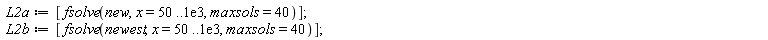 L2a := [fsolve(new, x = 50 .. 0.1e4, maxsols = 40)]; L2b := [fsolve(newest, x = 50 .. 0.1e4, maxsols = 40)]