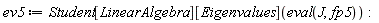 ev5 := Student[LinearAlgebra][Eigenvalues](eval(J, fp5)):