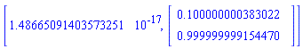 [1.48665091403573251*10^(-17), Vector(2, {(1) = .10000000038302202, (2) = .9999999991544702}, datatype = float[8])]